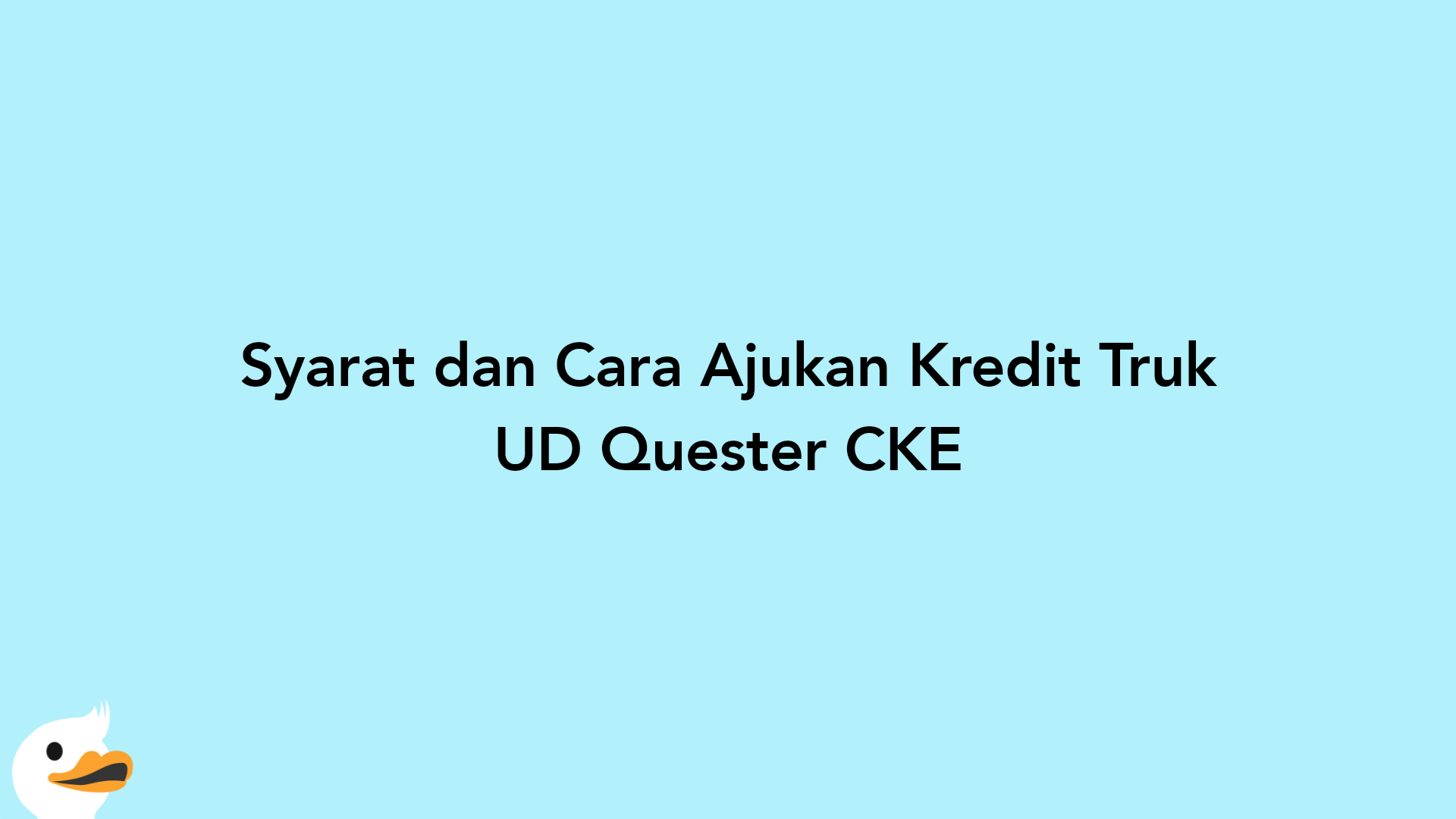 Syarat dan Cara Ajukan Kredit Truk UD Quester CKE