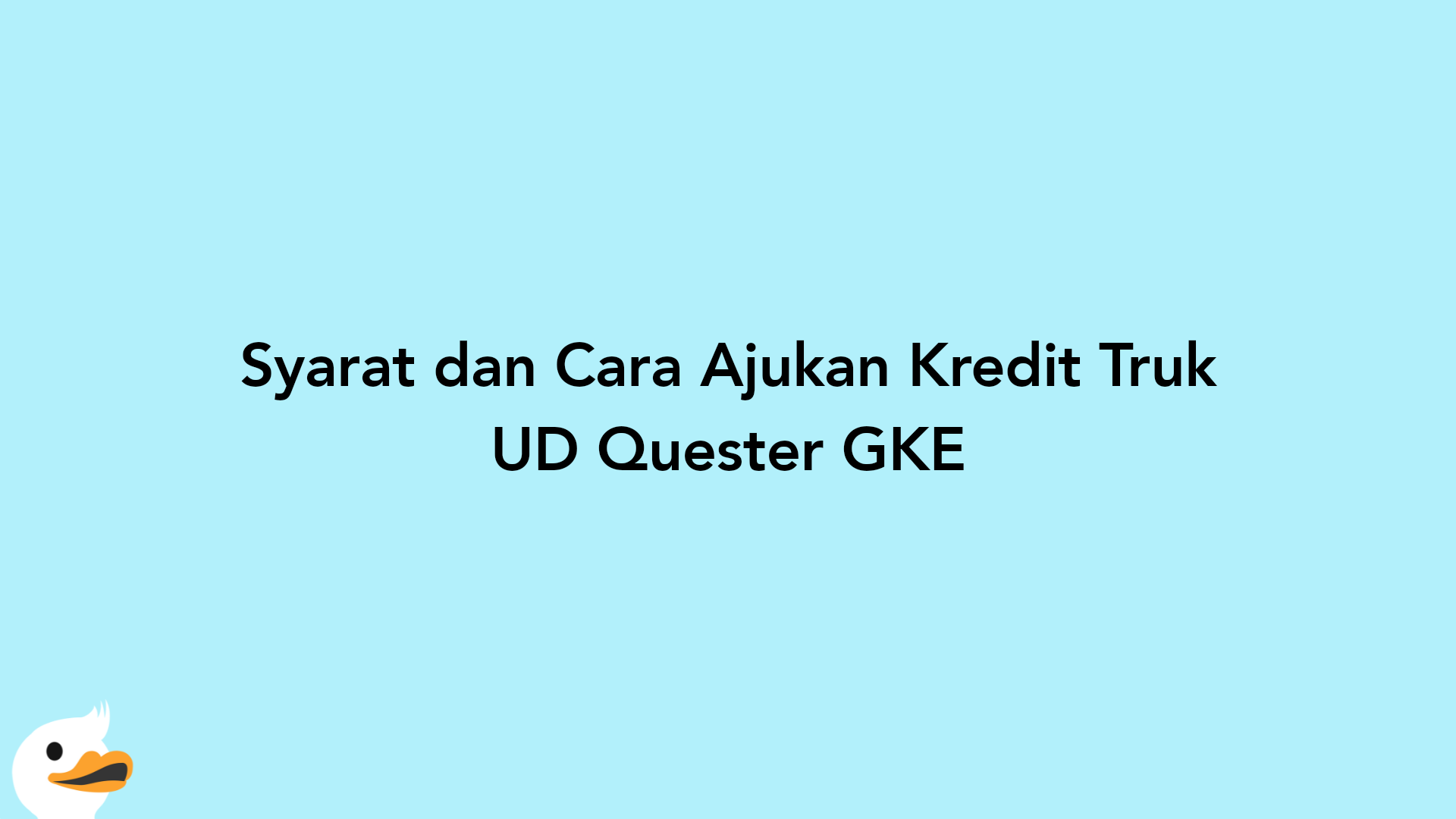 Syarat dan Cara Ajukan Kredit Truk UD Quester GKE