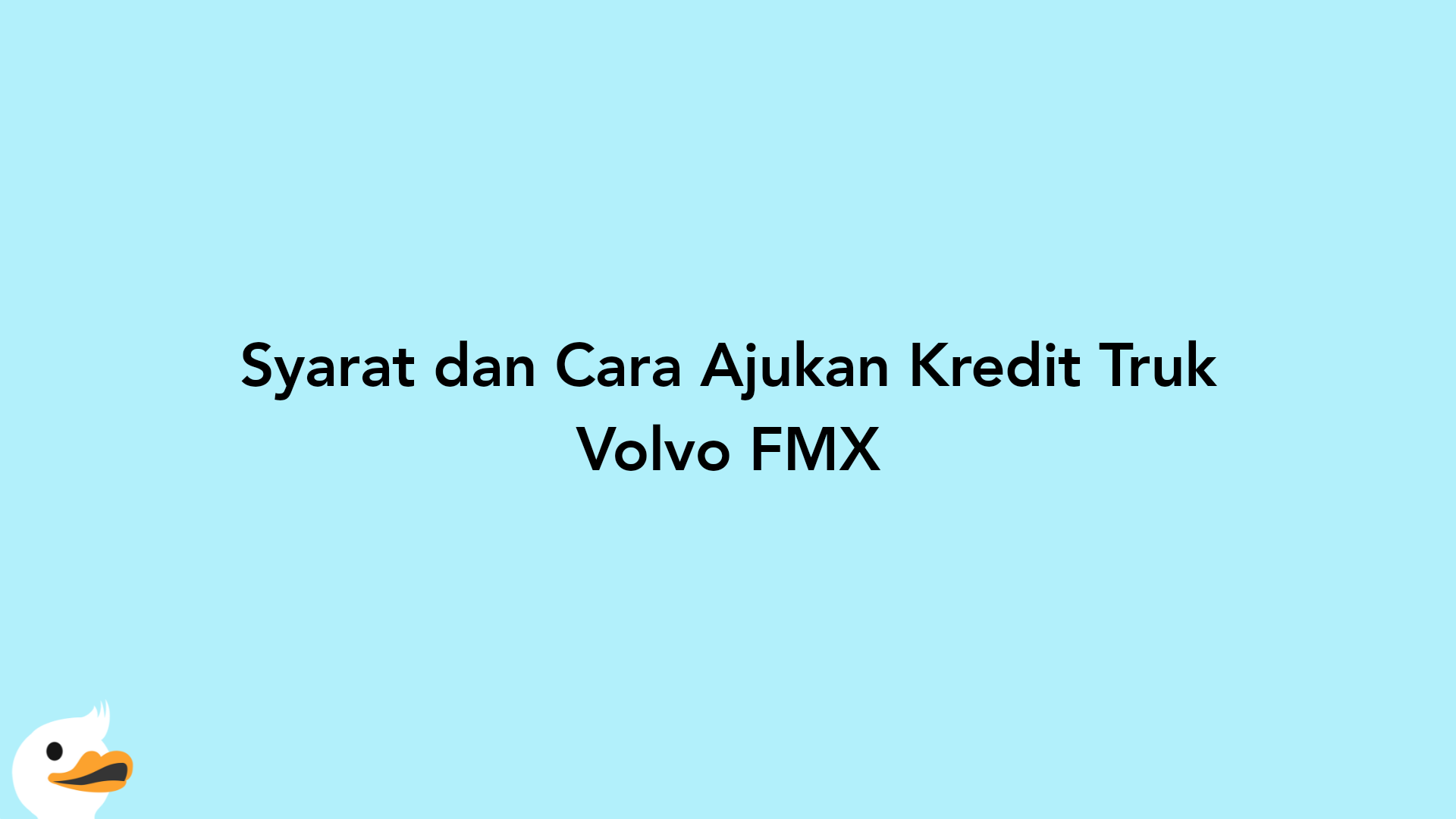 Syarat dan Cara Ajukan Kredit Truk Volvo FMX