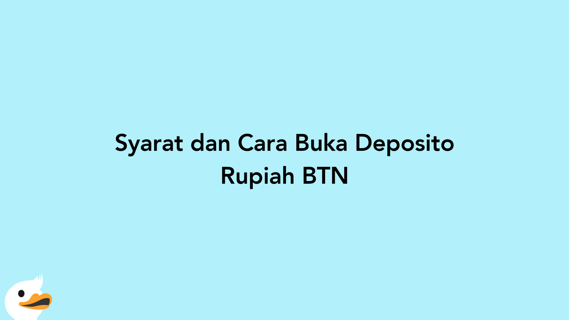 Syarat dan Cara Buka Deposito Rupiah BTN