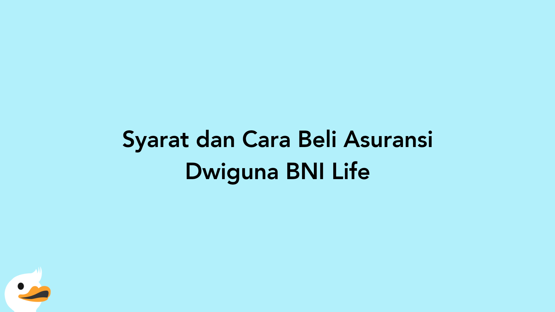 Syarat dan Cara Beli Asuransi Dwiguna BNI Life