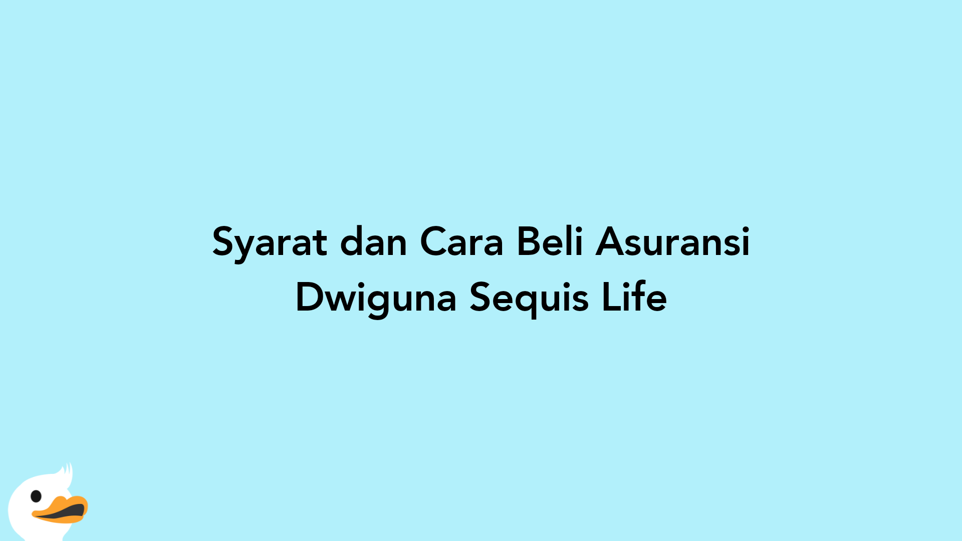 Syarat dan Cara Beli Asuransi Dwiguna Sequis Life