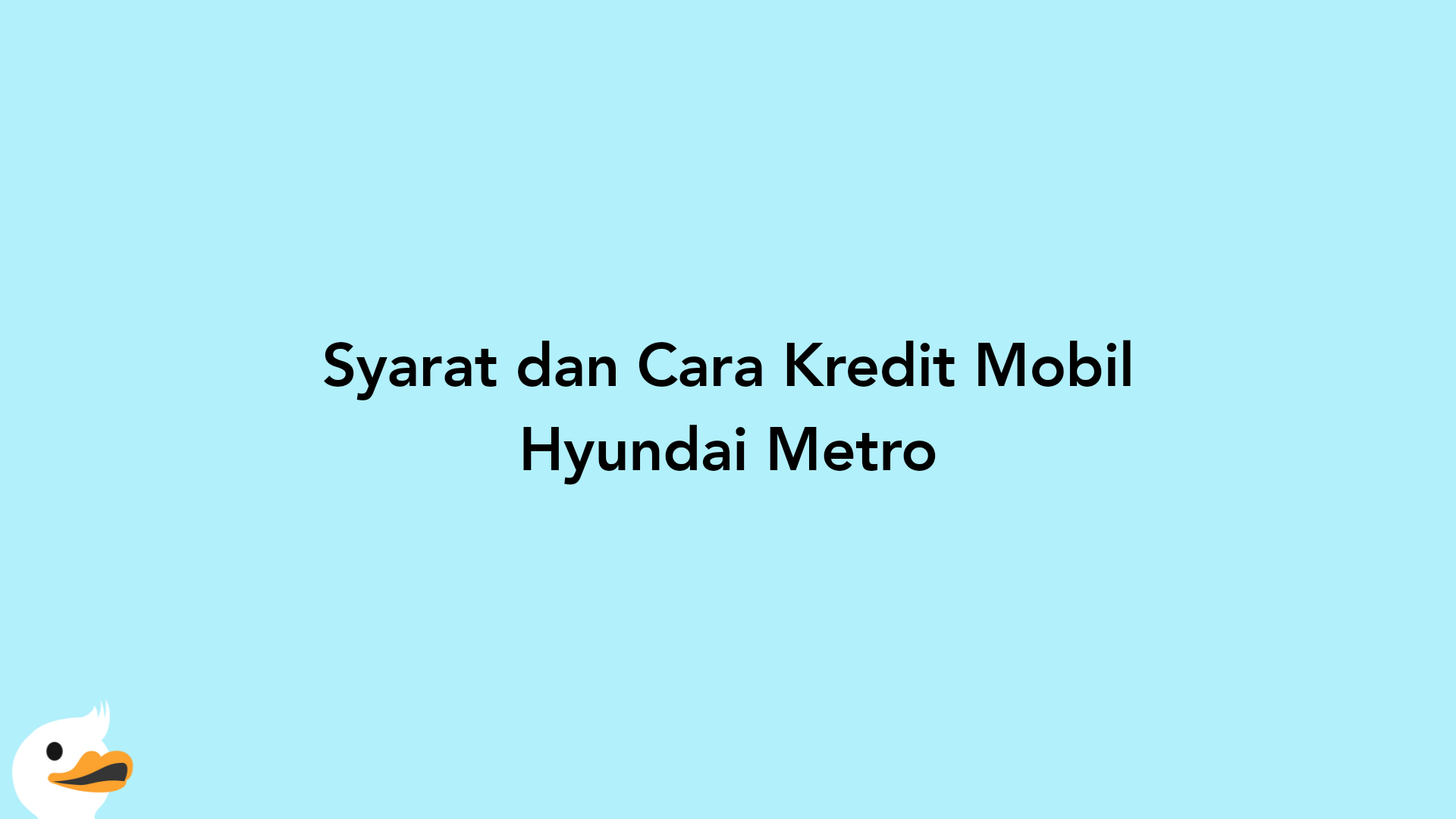 Syarat dan Cara Kredit Mobil Hyundai Metro