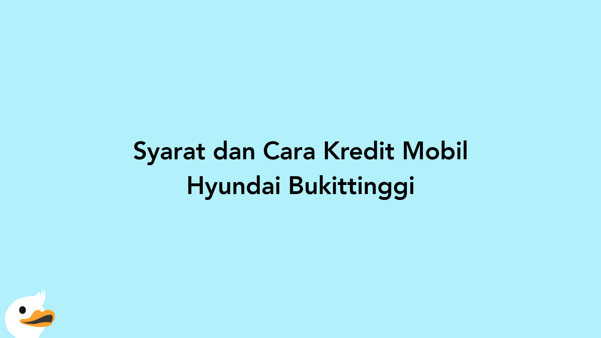 Syarat dan Cara Kredit Mobil Hyundai Bukittinggi