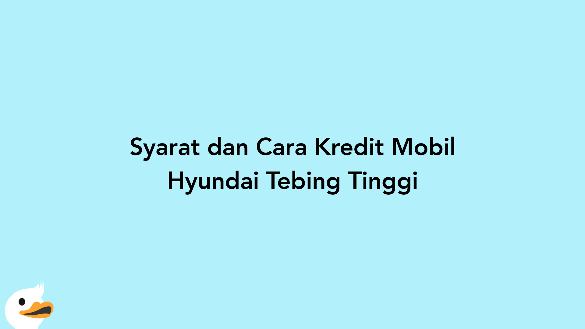 Syarat dan Cara Kredit Mobil Hyundai Tebing Tinggi