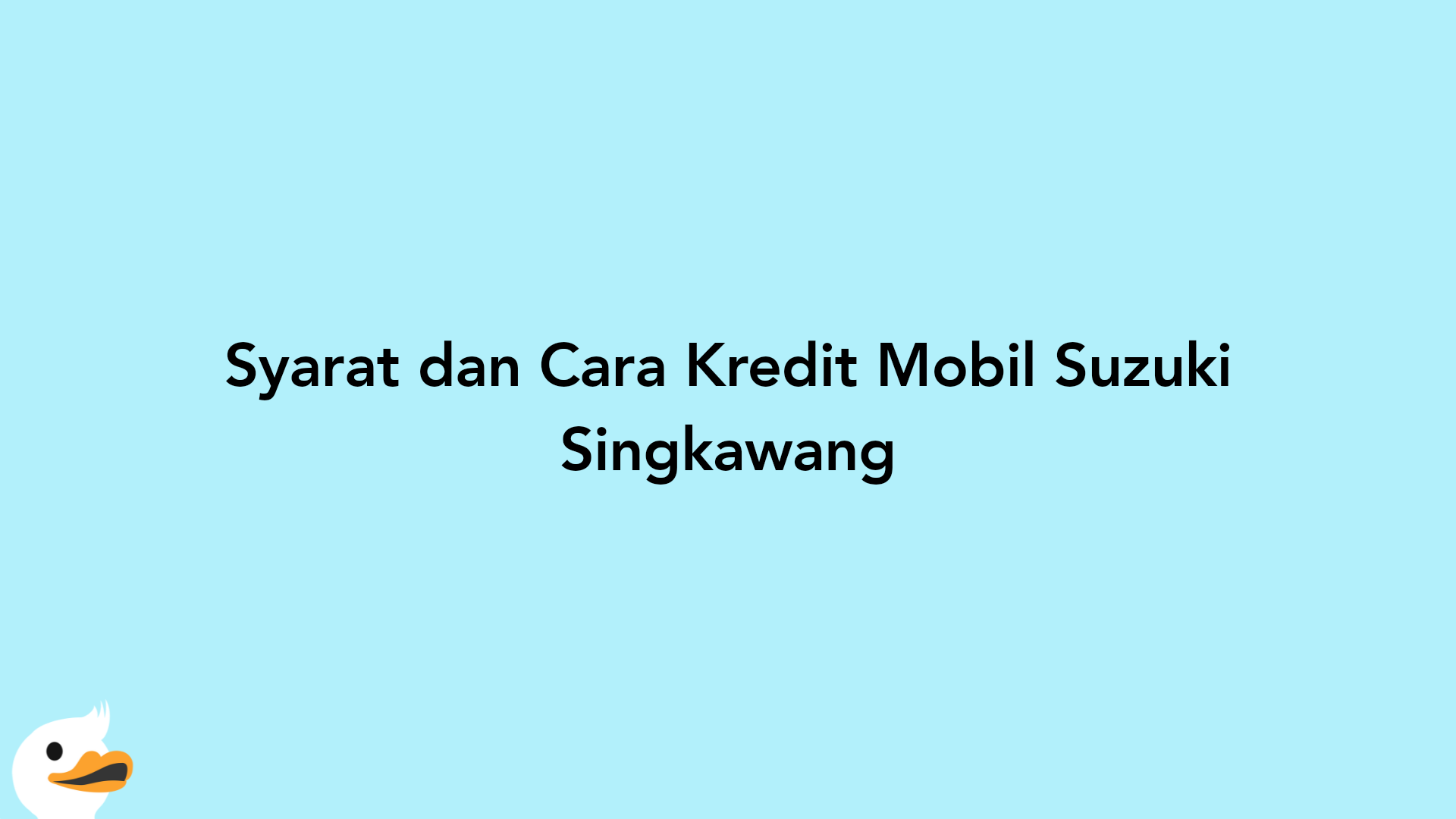 Syarat dan Cara Kredit Mobil Suzuki Singkawang