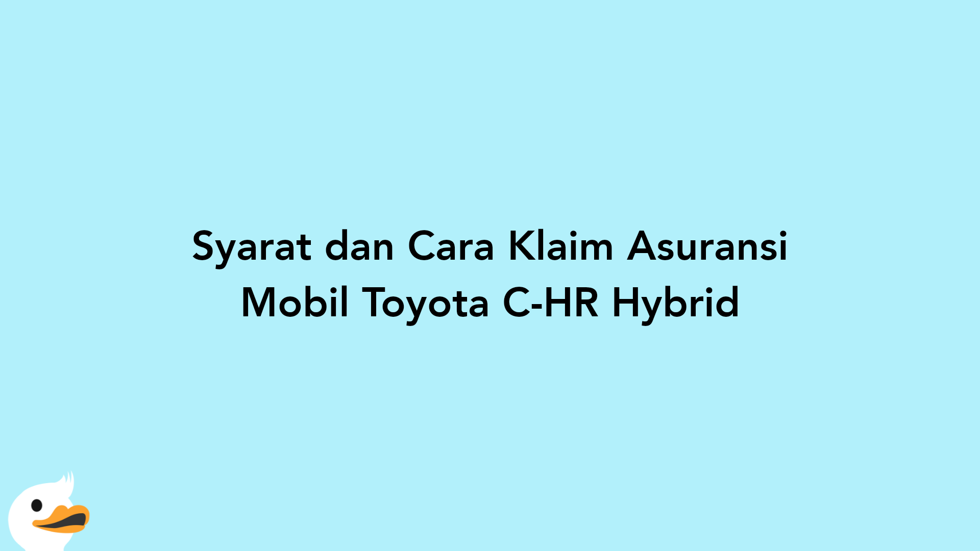 Syarat dan Cara Klaim Asuransi Mobil Toyota C-HR Hybrid