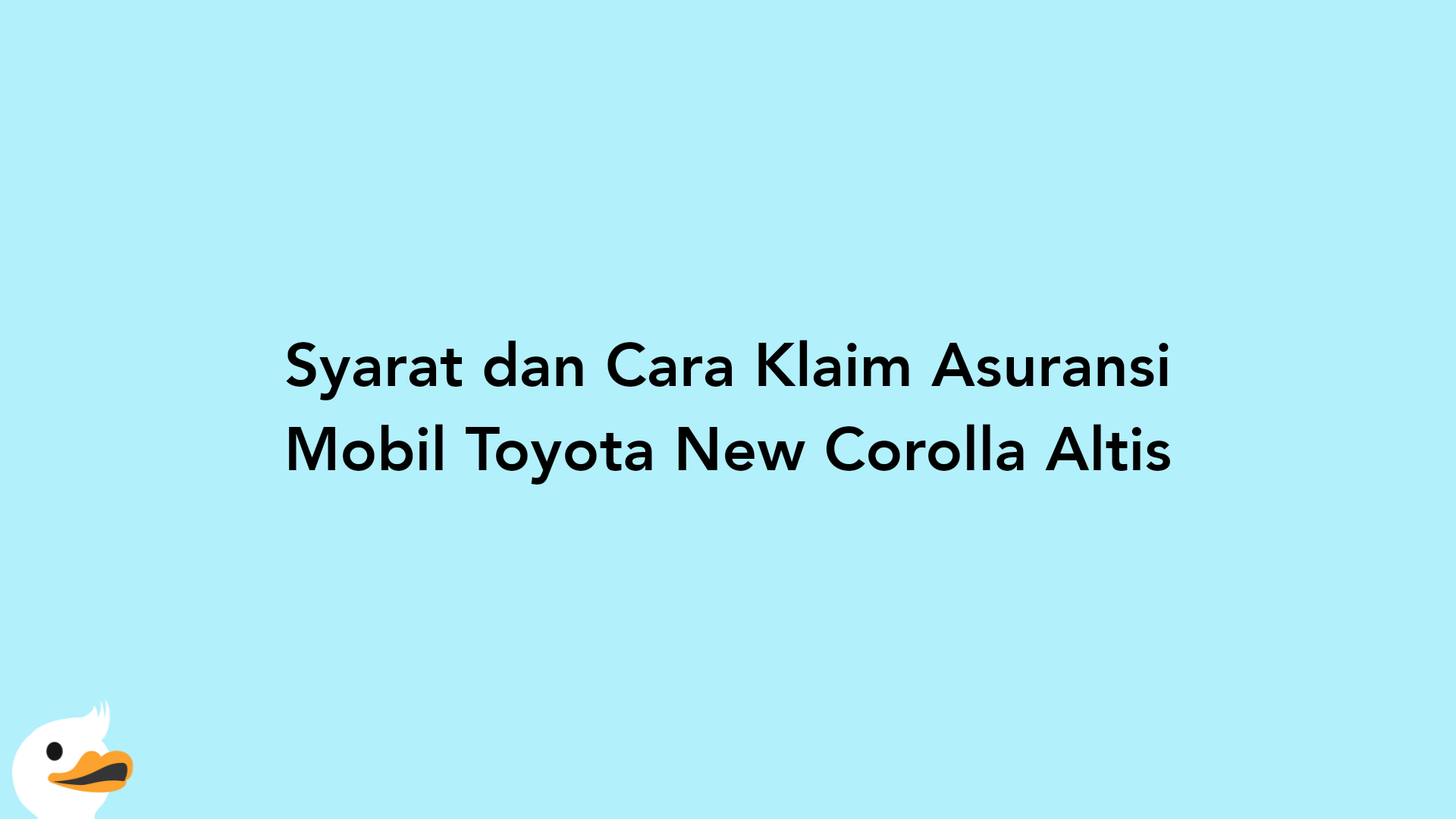 Syarat dan Cara Klaim Asuransi Mobil Toyota New Corolla Altis