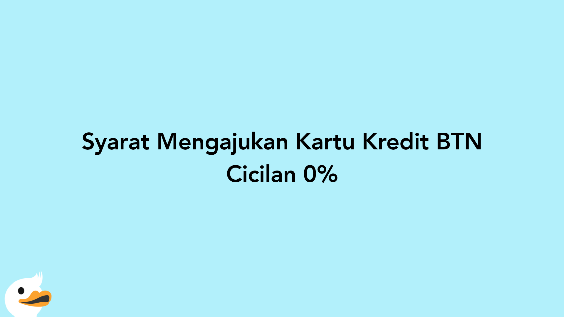 Syarat Mengajukan Kartu Kredit BTN Cicilan 0%