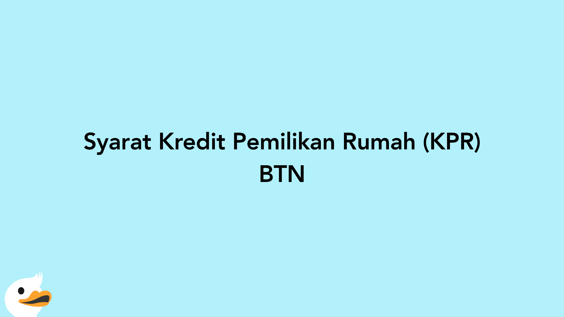 Syarat Kredit Pemilikan Rumah (KPR) BTN