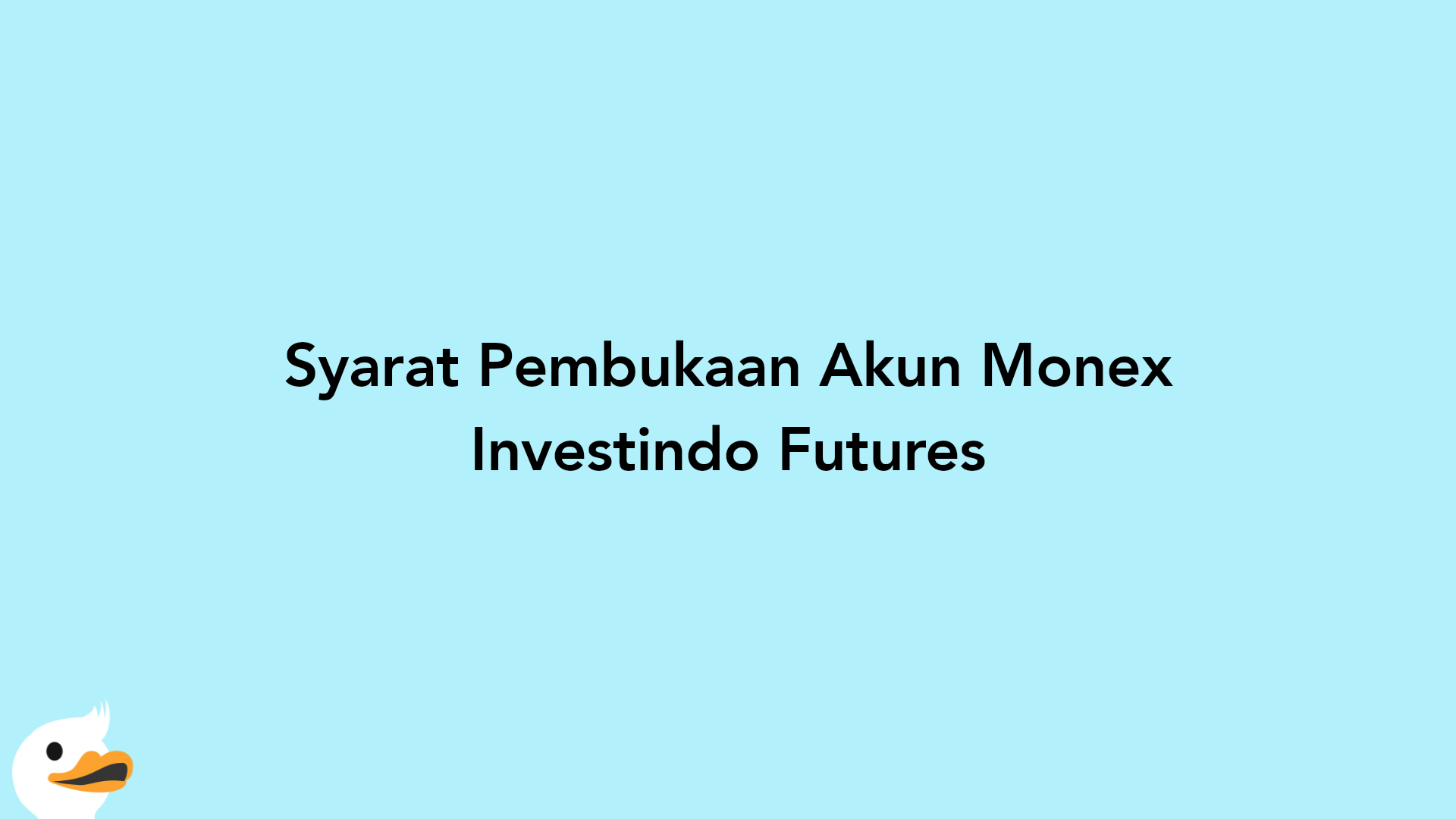 Syarat Pembukaan Akun Monex Investindo Futures