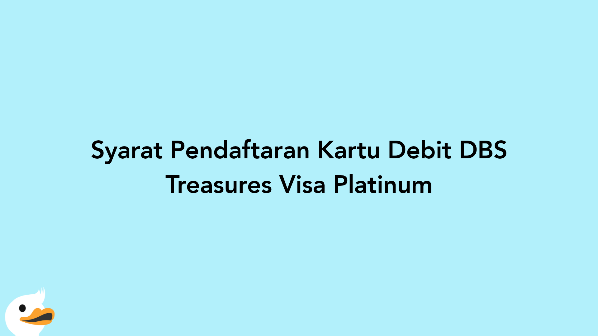Syarat Pendaftaran Kartu Debit DBS Treasures Visa Platinum