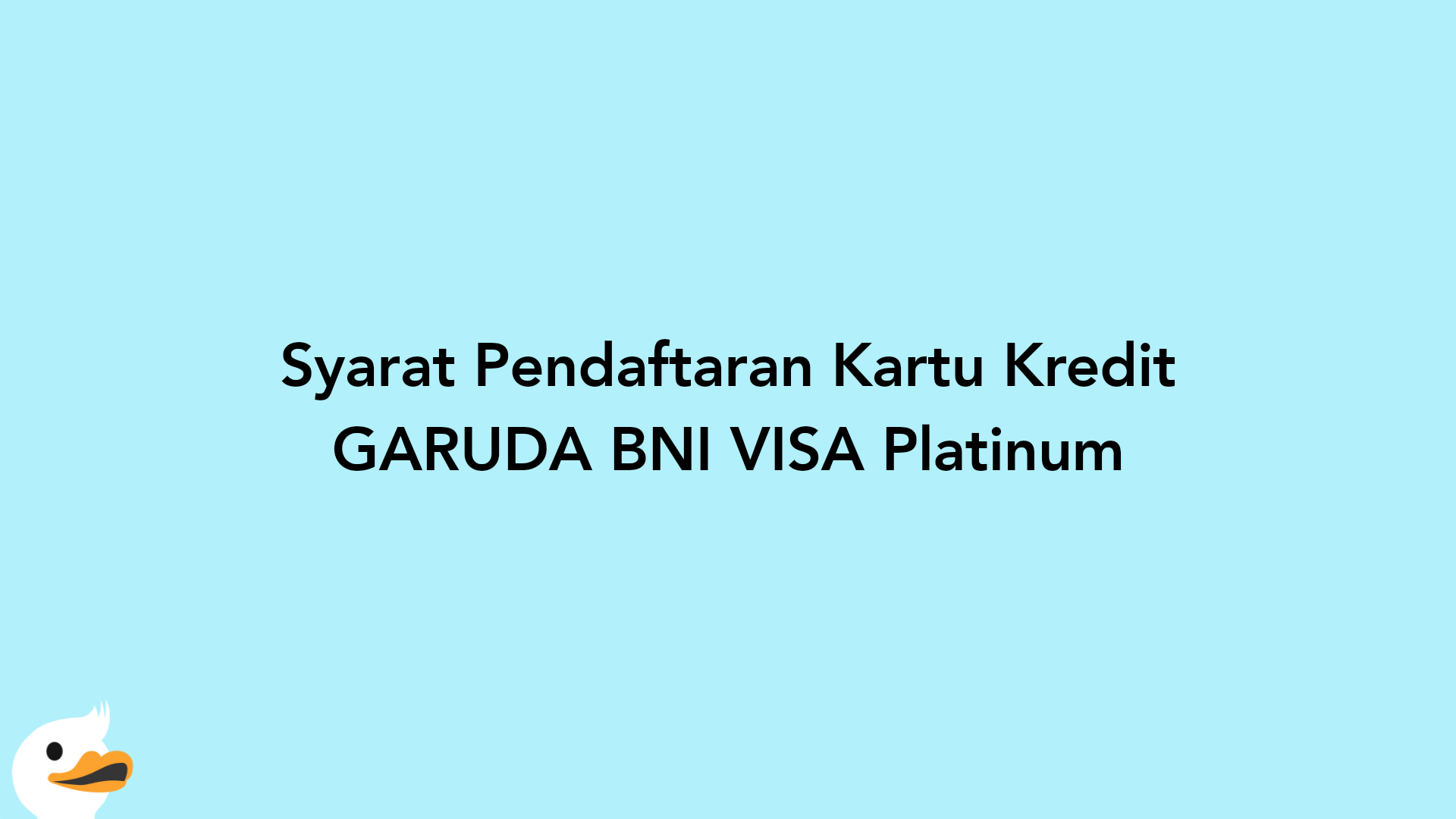 Syarat Pendaftaran Kartu Kredit GARUDA BNI VISA Platinum
