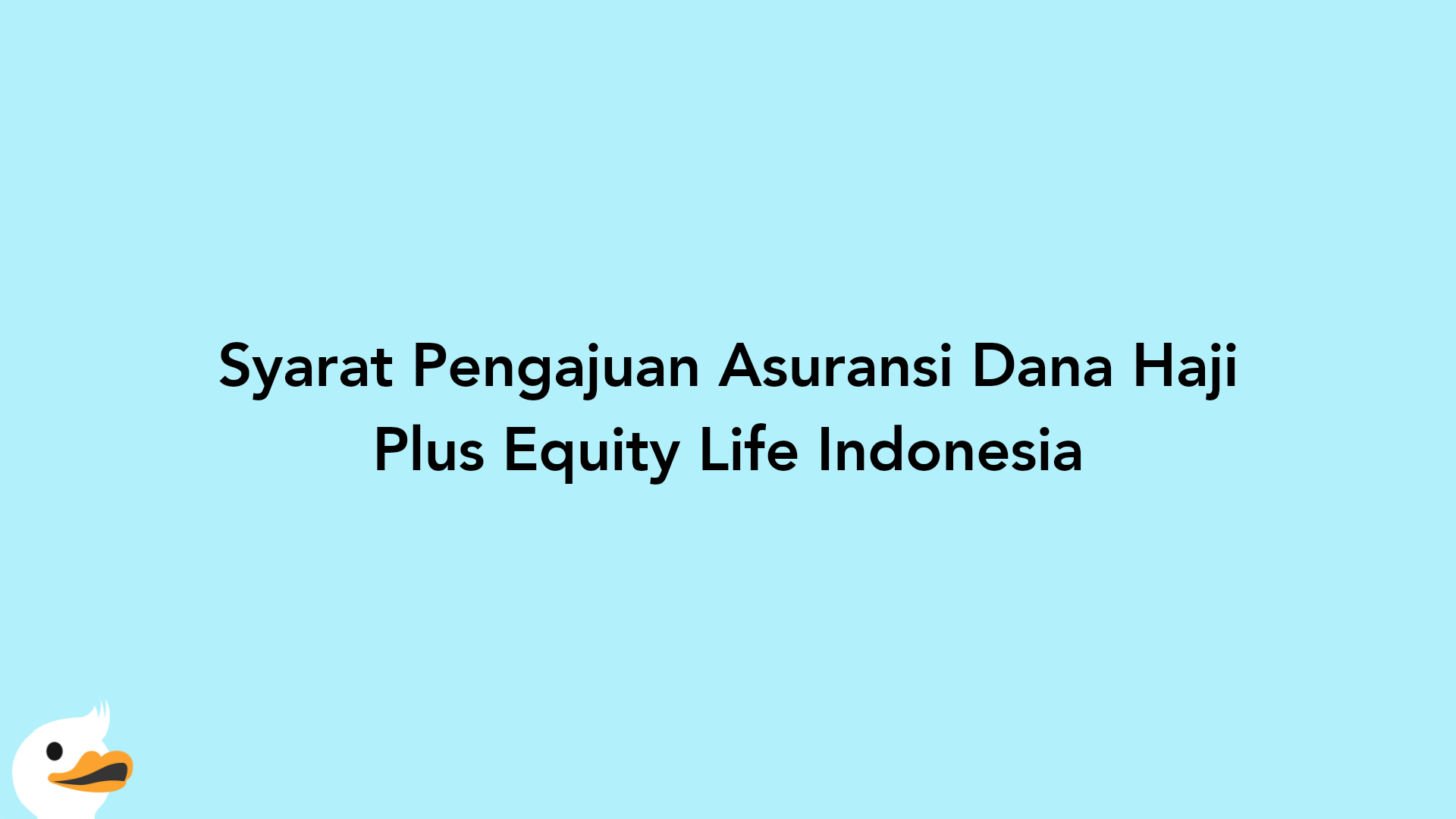 Syarat Pengajuan Asuransi Dana Haji Plus Equity Life Indonesia