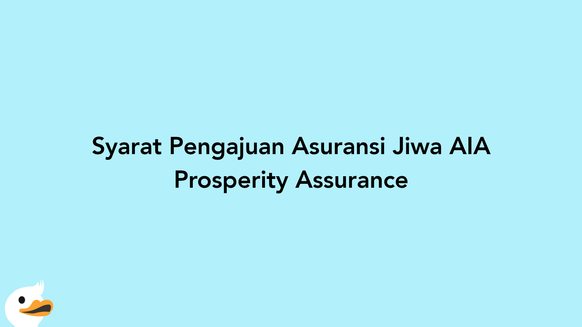 Syarat Pengajuan Asuransi Jiwa AIA Prosperity Assurance