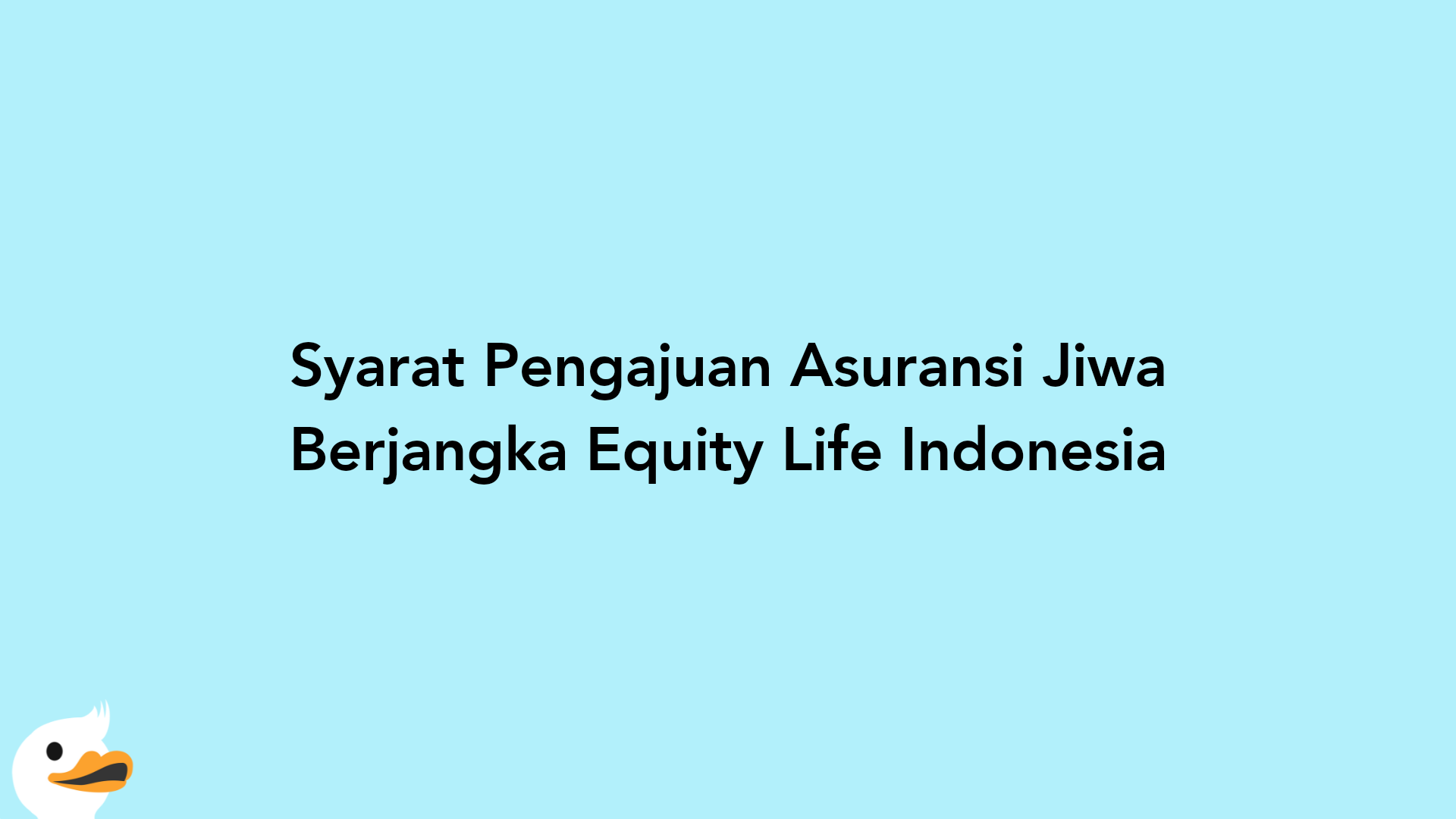 Syarat Pengajuan Asuransi Jiwa Berjangka Equity Life Indonesia