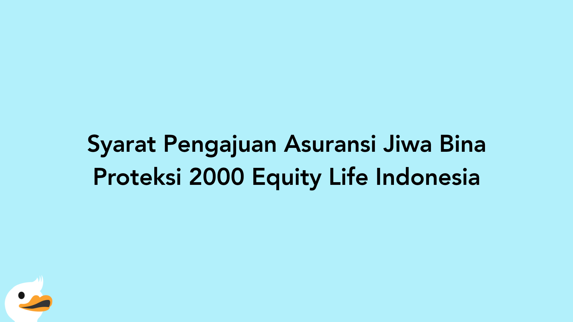 Syarat Pengajuan Asuransi Jiwa Bina Proteksi 2000 Equity Life Indonesia
