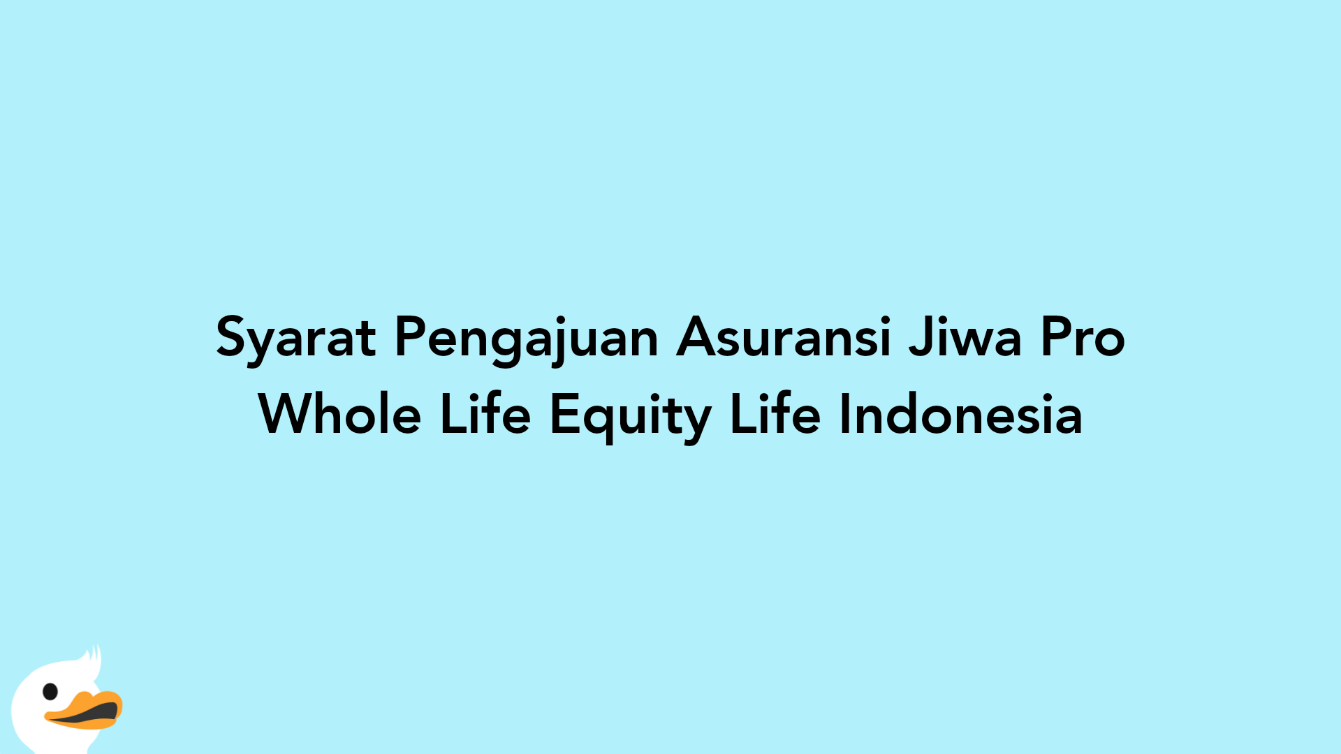 Syarat Pengajuan Asuransi Jiwa Pro Whole Life Equity Life Indonesia