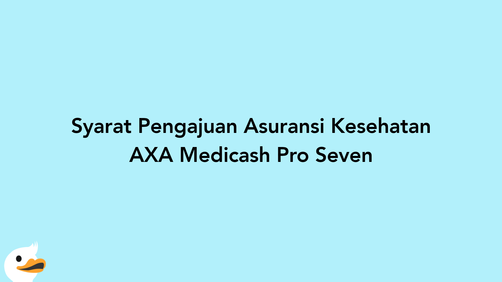 Syarat Pengajuan Asuransi Kesehatan AXA Medicash Pro Seven