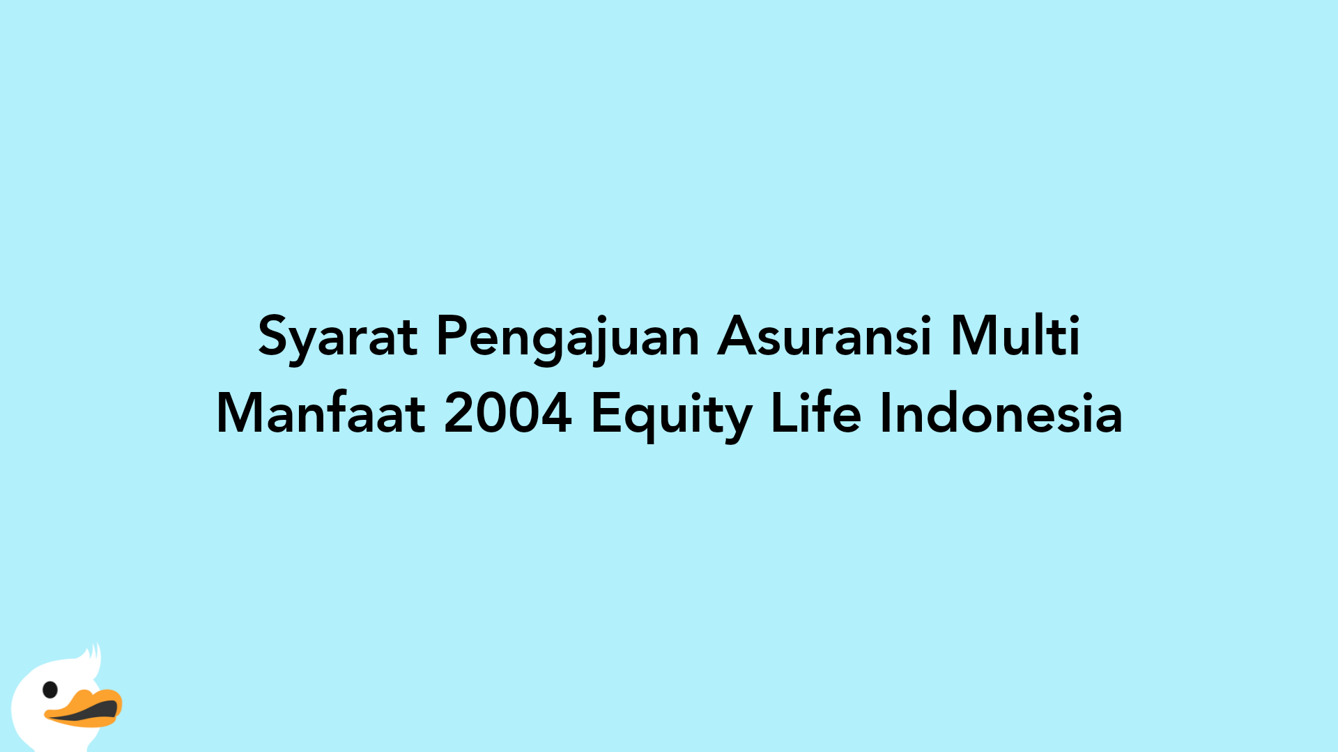 Syarat Pengajuan Asuransi Multi Manfaat 2004 Equity Life Indonesia