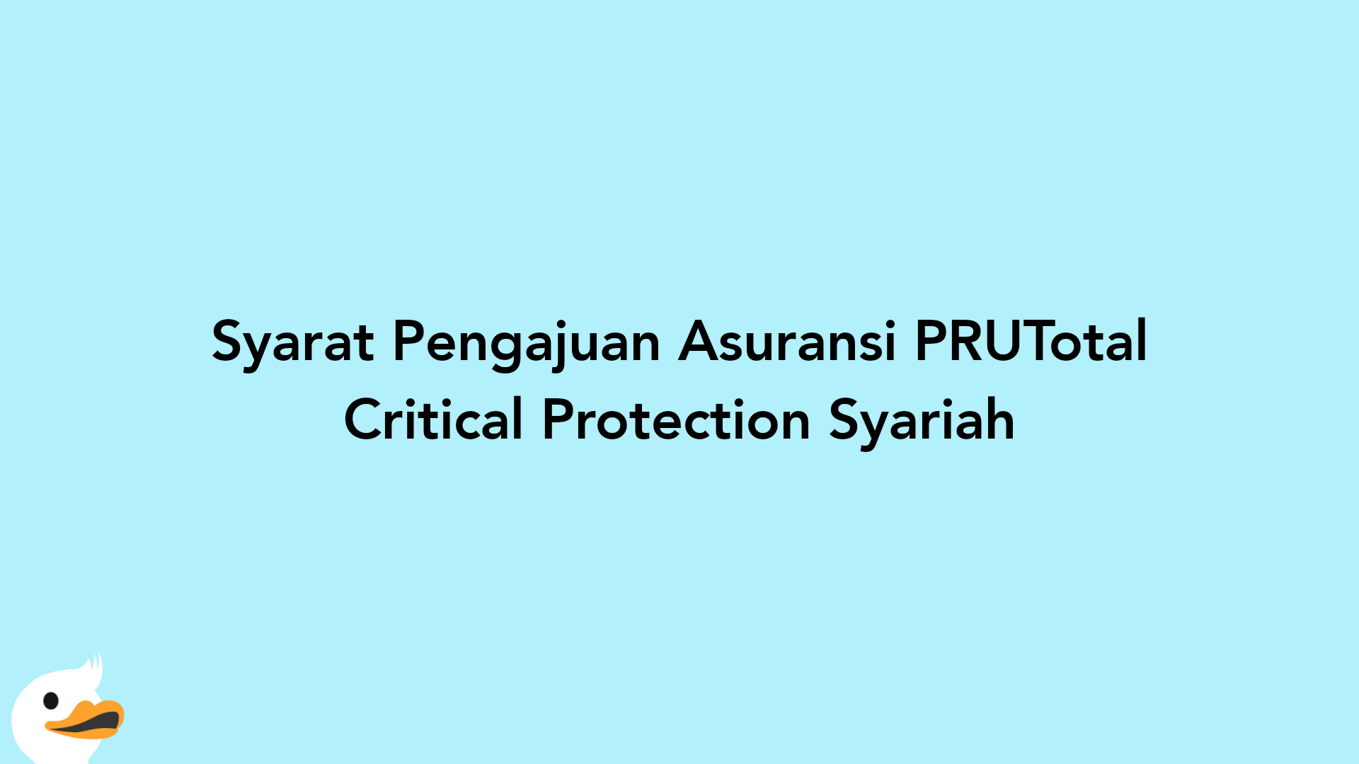 Syarat Pengajuan Asuransi PRUTotal Critical Protection Syariah