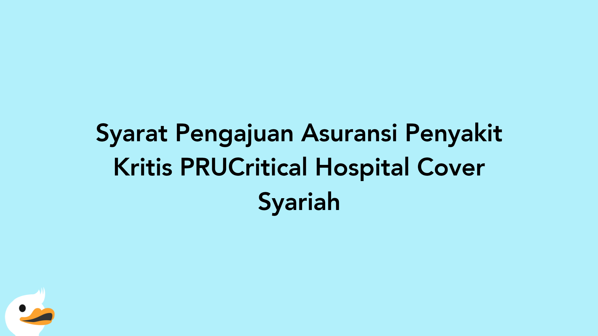 Syarat Pengajuan Asuransi Penyakit Kritis PRUCritical Hospital Cover Syariah