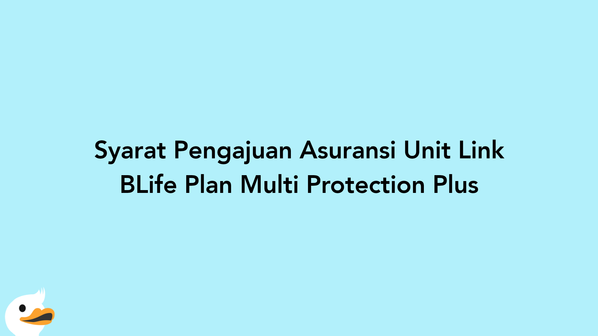 Syarat Pengajuan Asuransi Unit Link BLife Plan Multi Protection Plus
