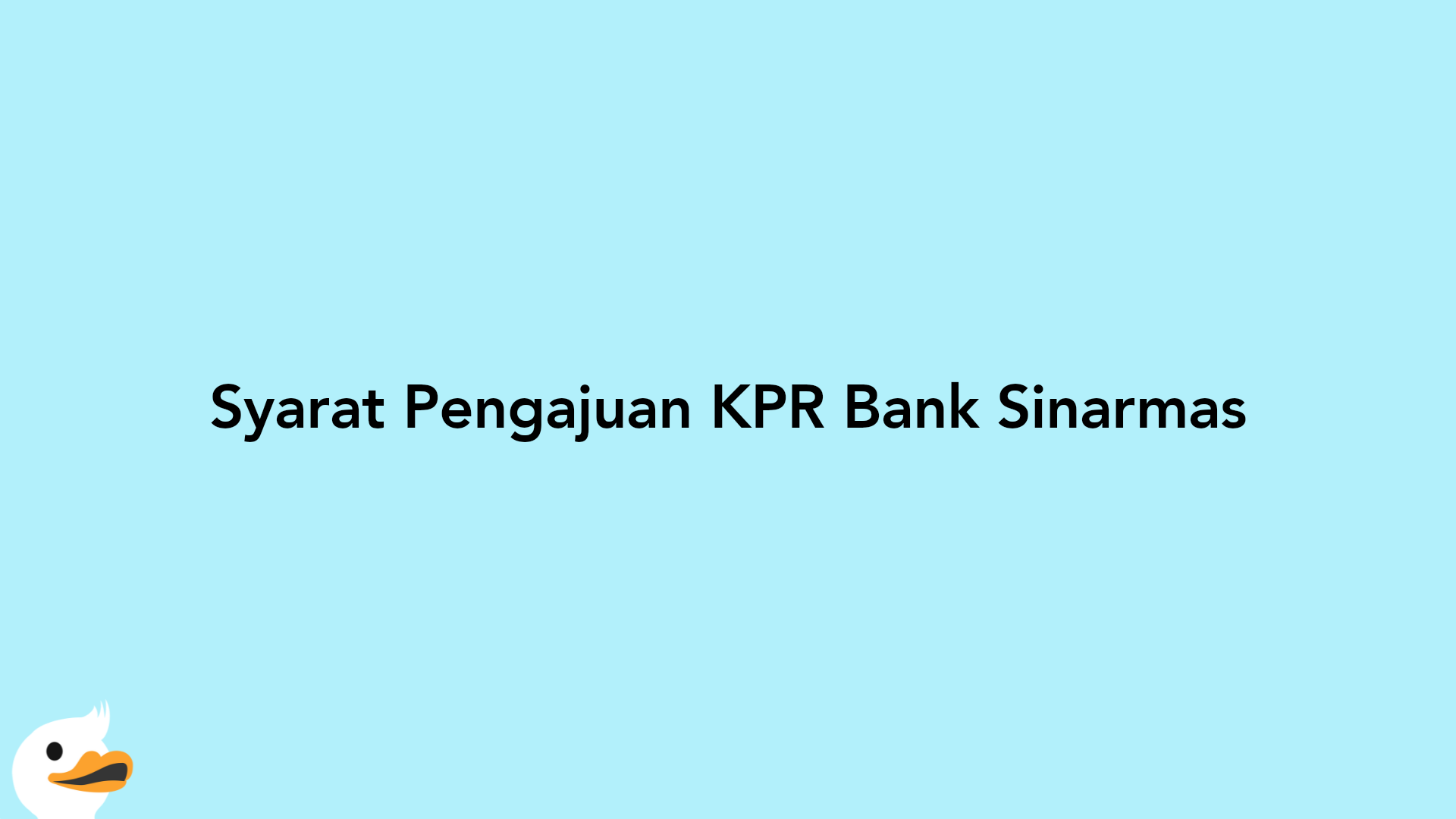 Syarat Pengajuan KPR Bank Sinarmas