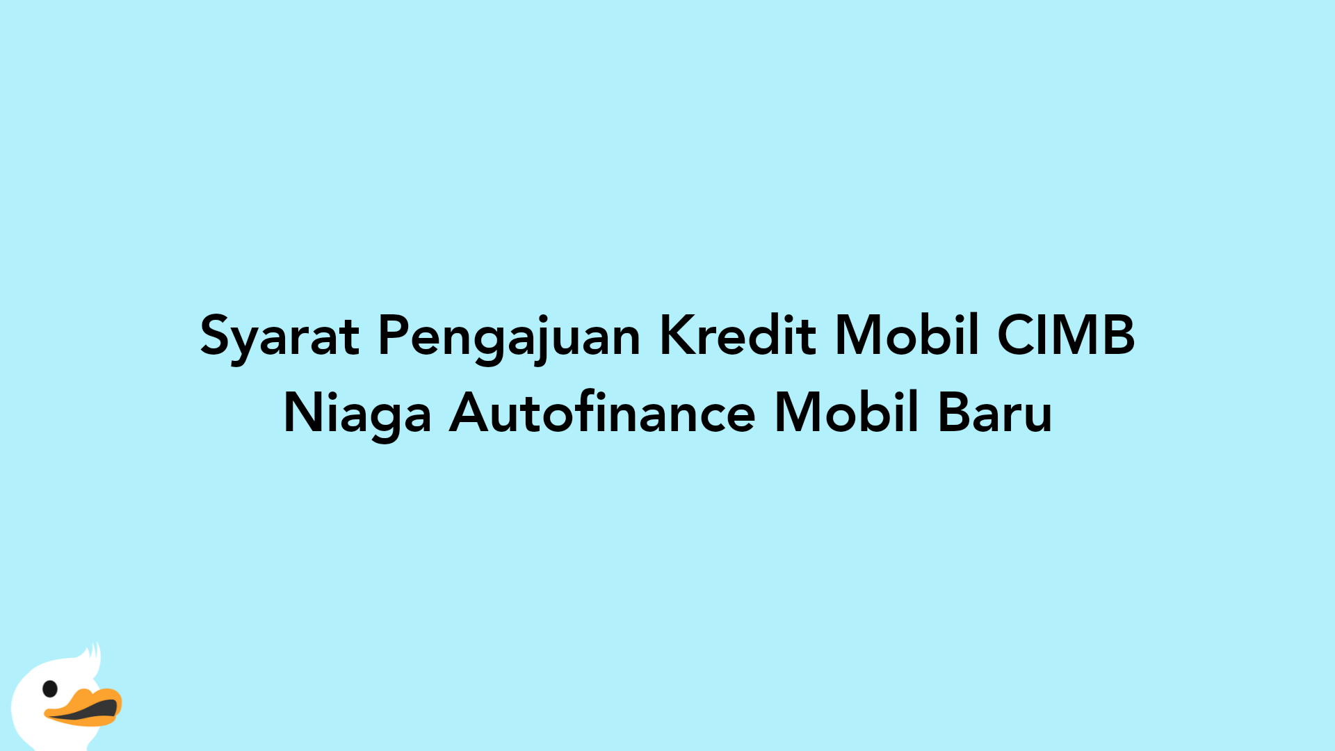 Syarat Pengajuan Kredit Mobil CIMB Niaga Autofinance Mobil Baru