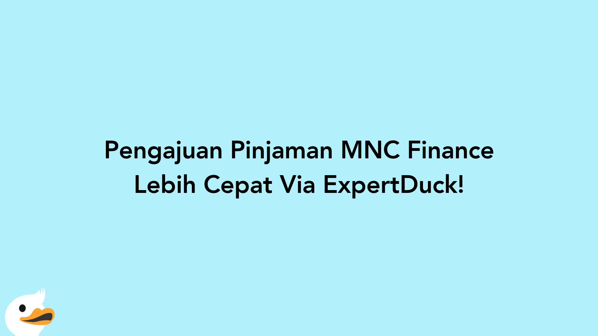 Pengajuan Pinjaman MNC Finance Lebih Cepat Via ExpertDuck!