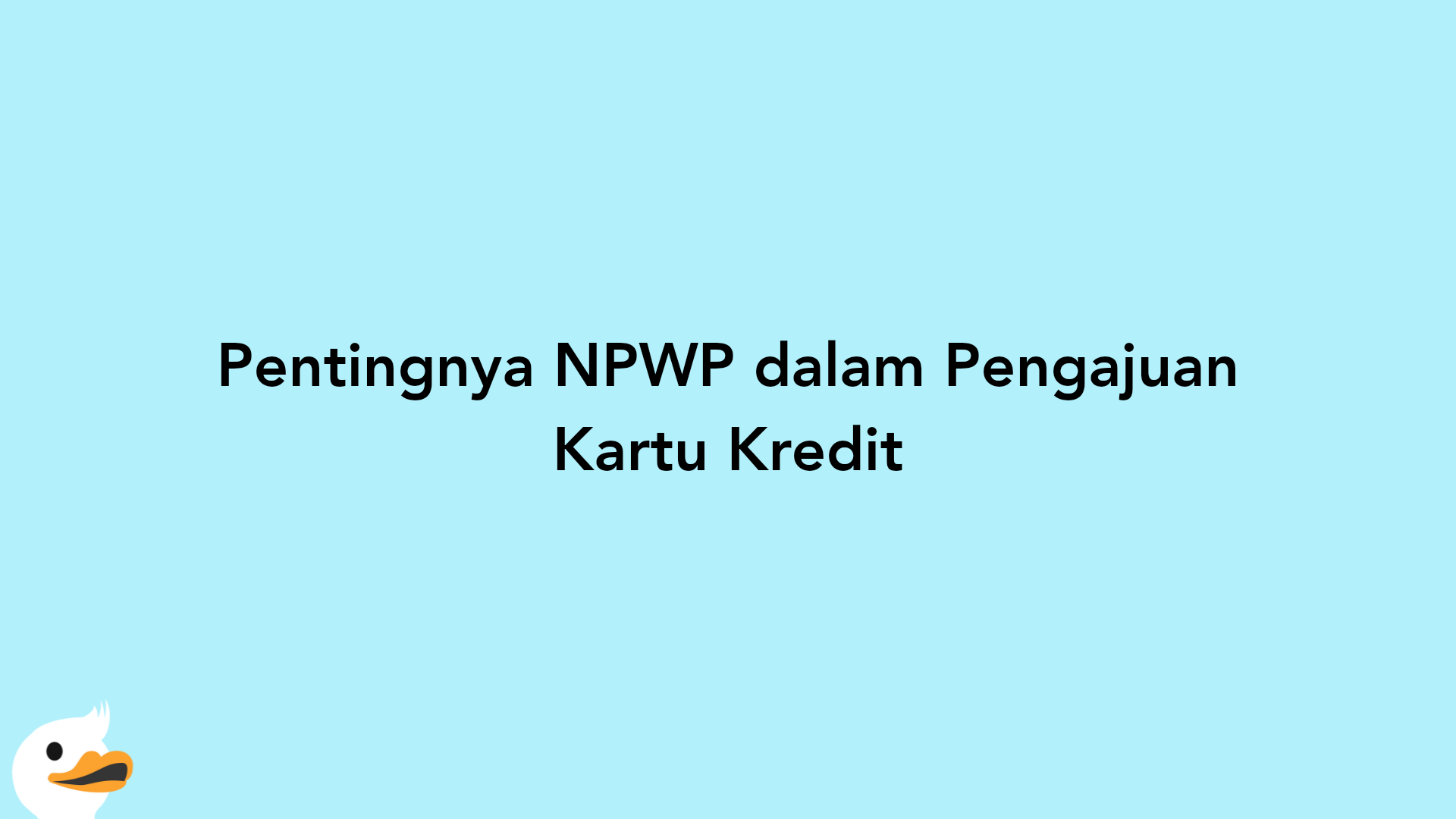 Pentingnya NPWP dalam Pengajuan Kartu Kredit