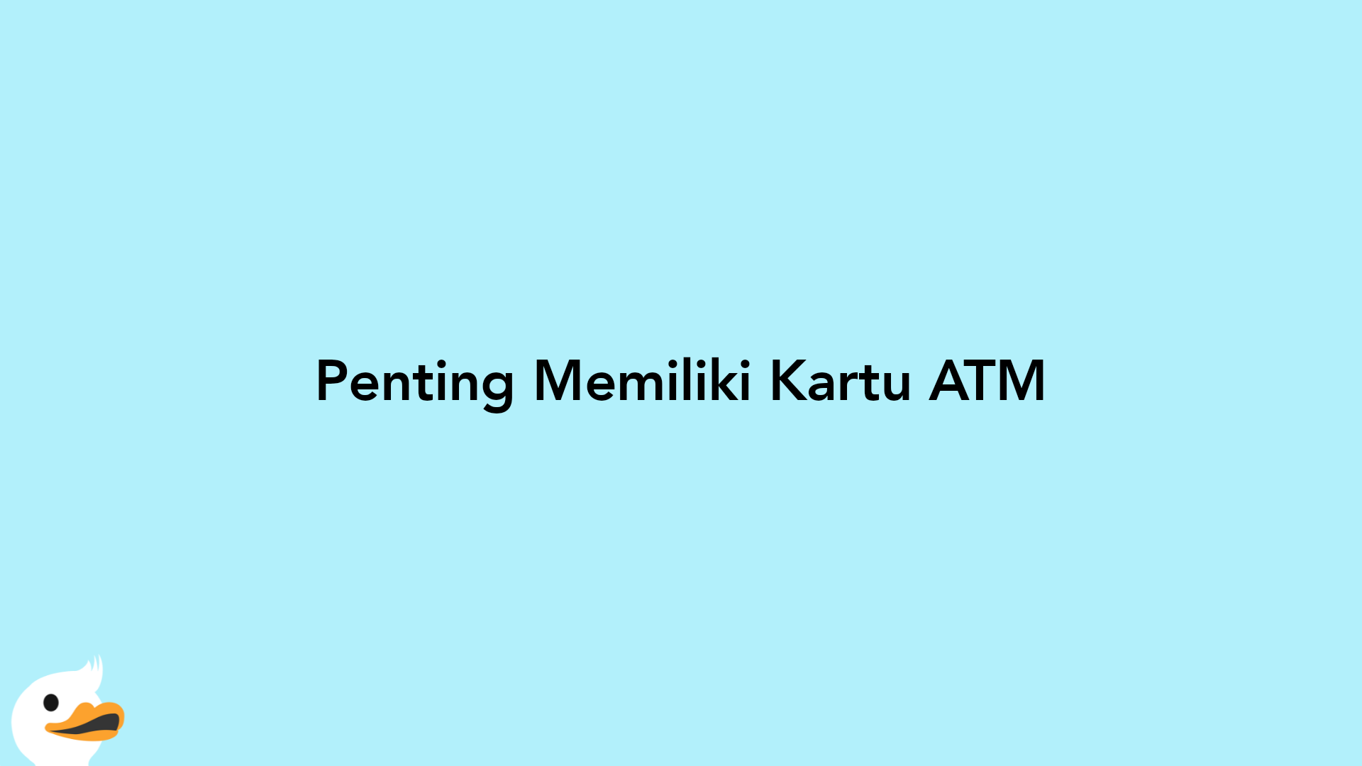 Penting Memiliki Kartu ATM