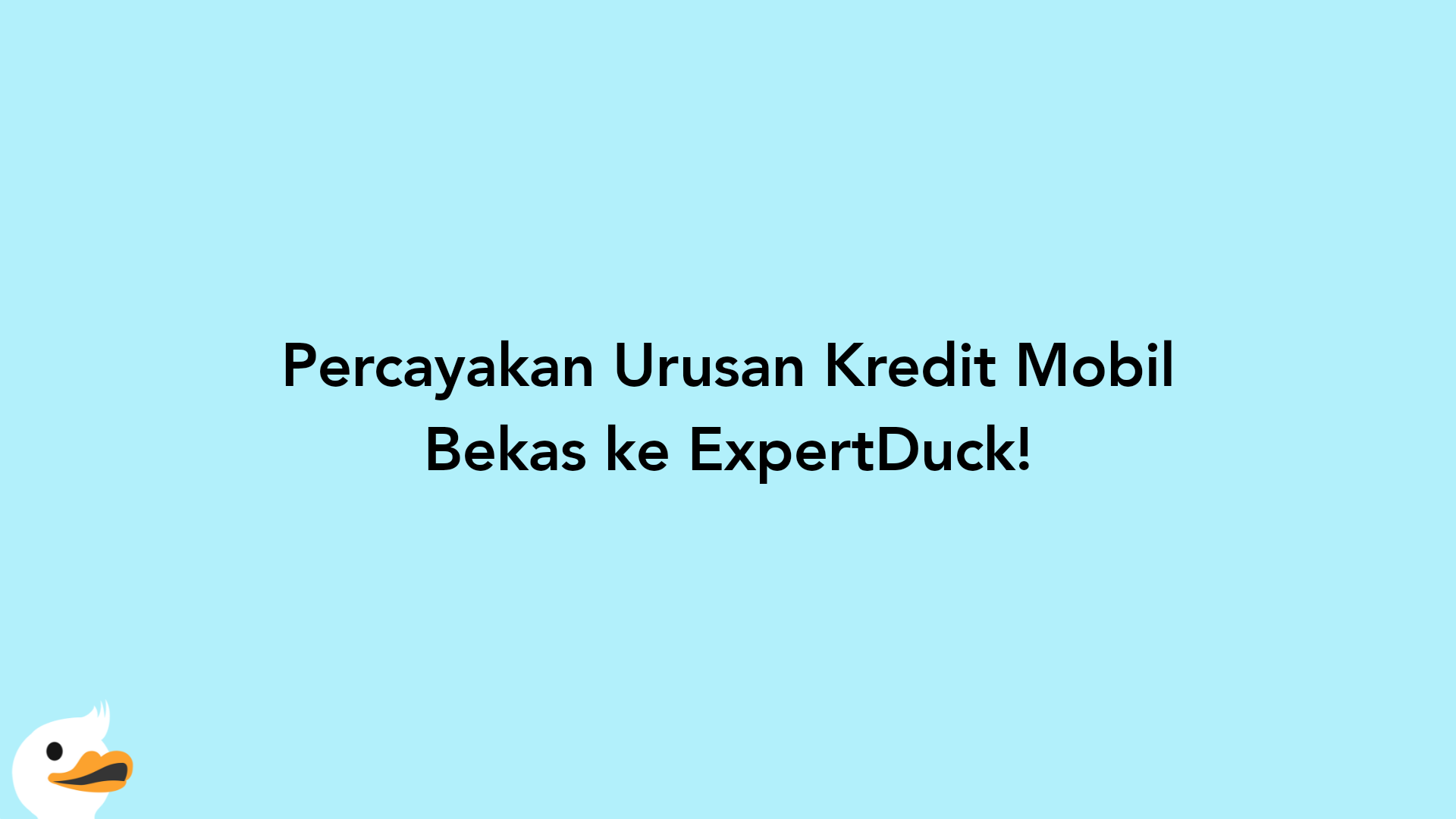 Percayakan Urusan Kredit Mobil Bekas ke ExpertDuck!