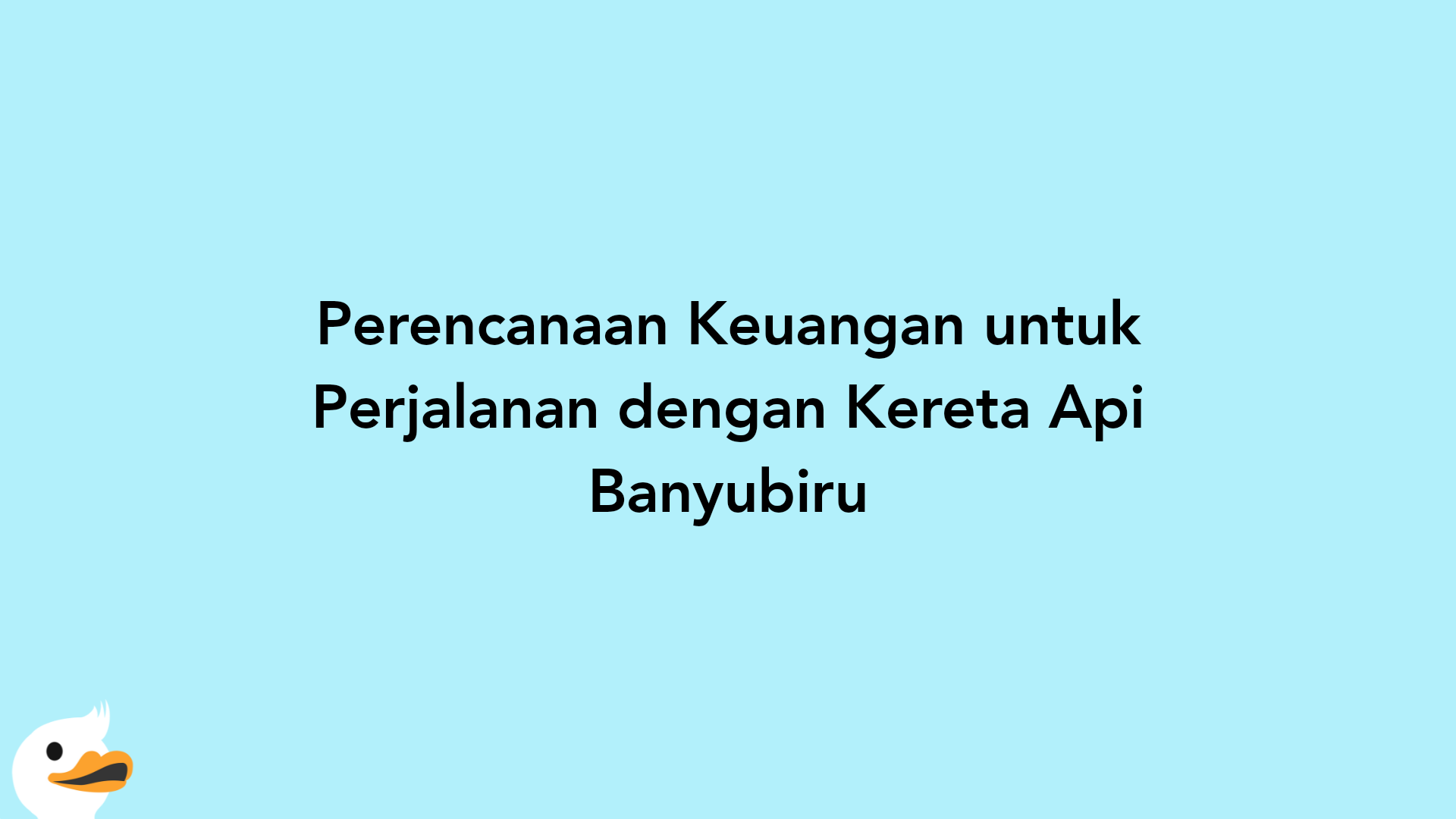 Perencanaan Keuangan untuk Perjalanan dengan Kereta Api Banyubiru