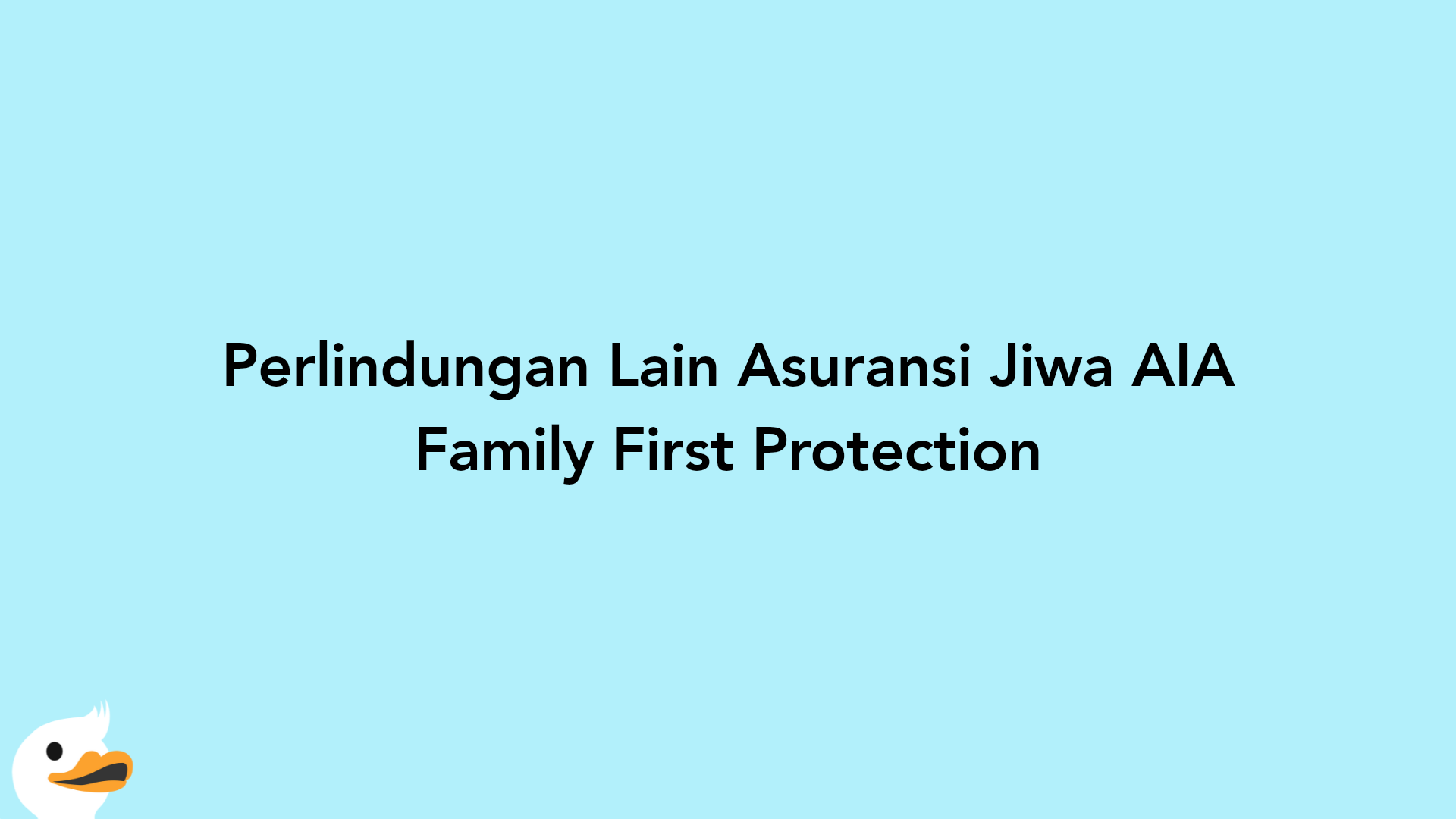 Perlindungan Lain Asuransi Jiwa AIA Family First Protection