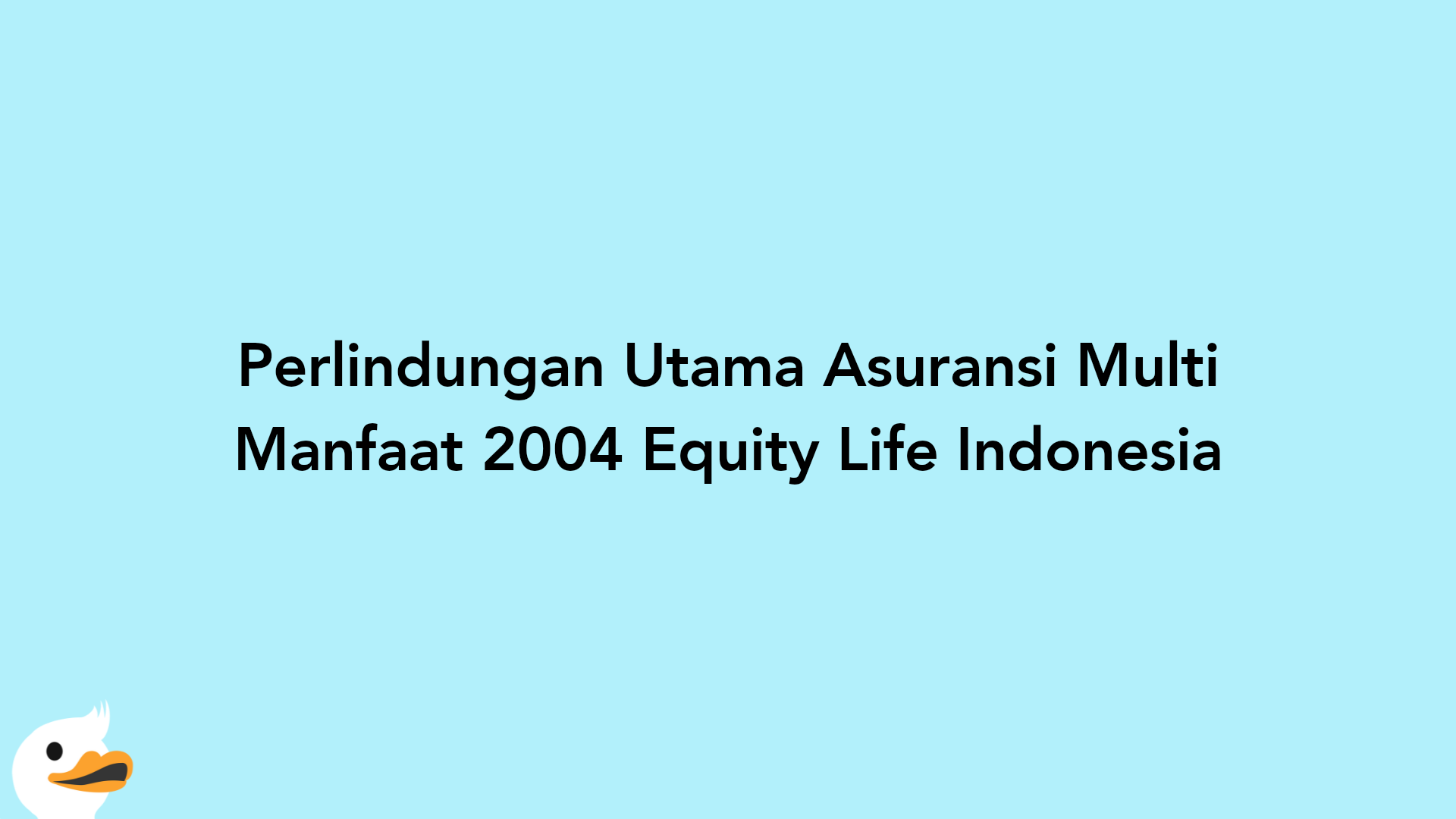 Perlindungan Utama Asuransi Multi Manfaat 2004 Equity Life Indonesia