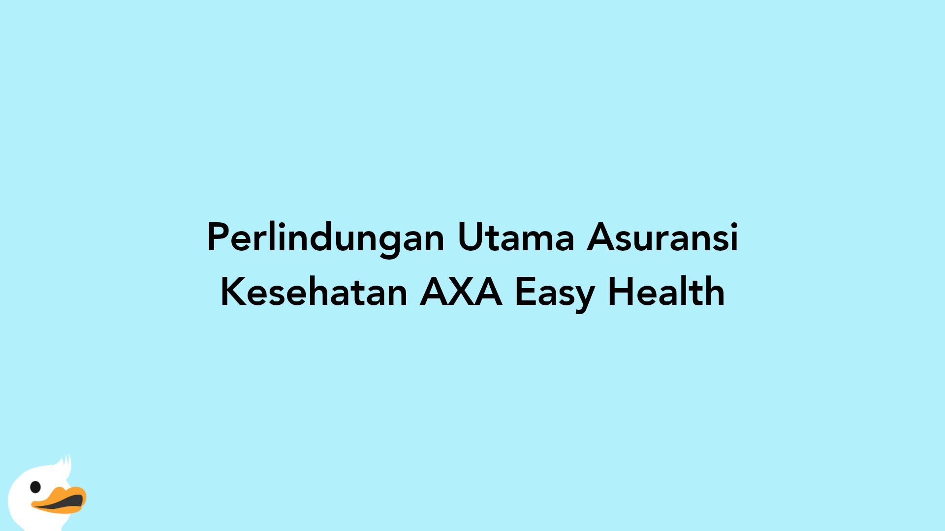 Perlindungan Utama Asuransi Kesehatan AXA Easy Health