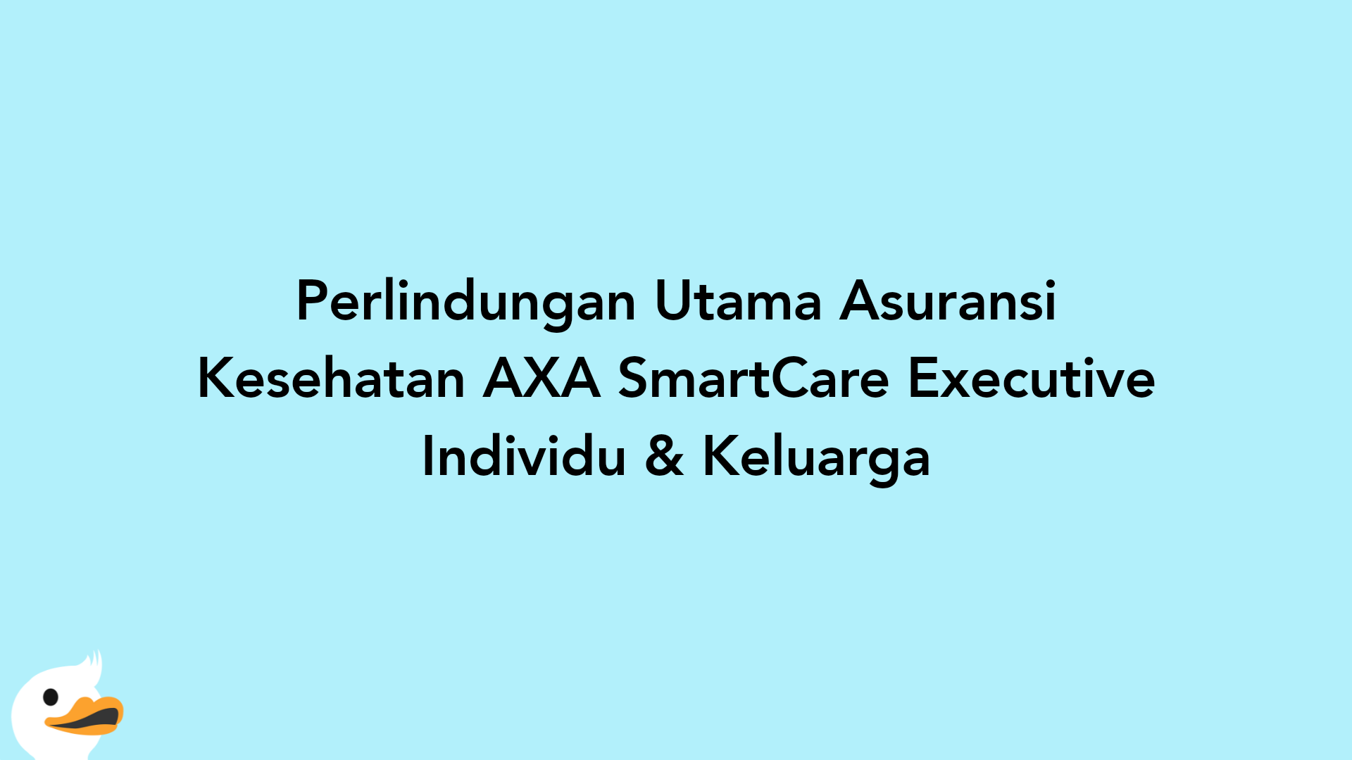 Perlindungan Utama Asuransi Kesehatan AXA SmartCare Executive Individu & Keluarga