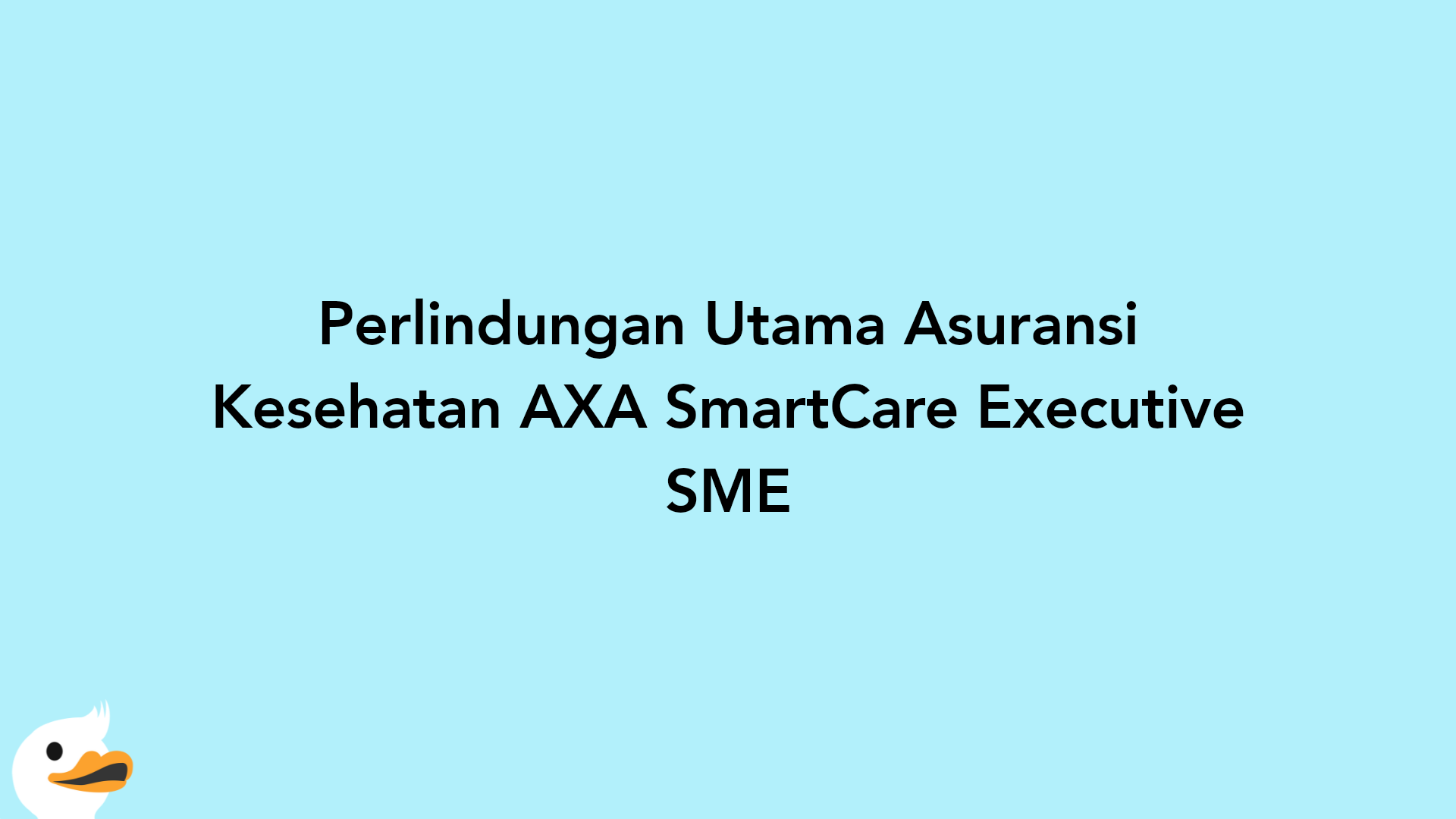 Perlindungan Utama Asuransi Kesehatan AXA SmartCare Executive SME