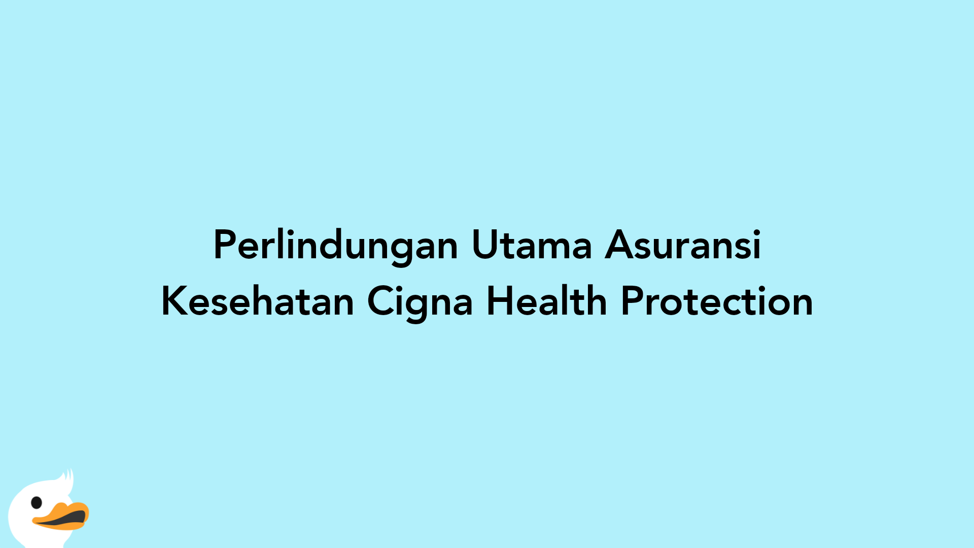 Perlindungan Utama Asuransi Kesehatan Cigna Health Protection