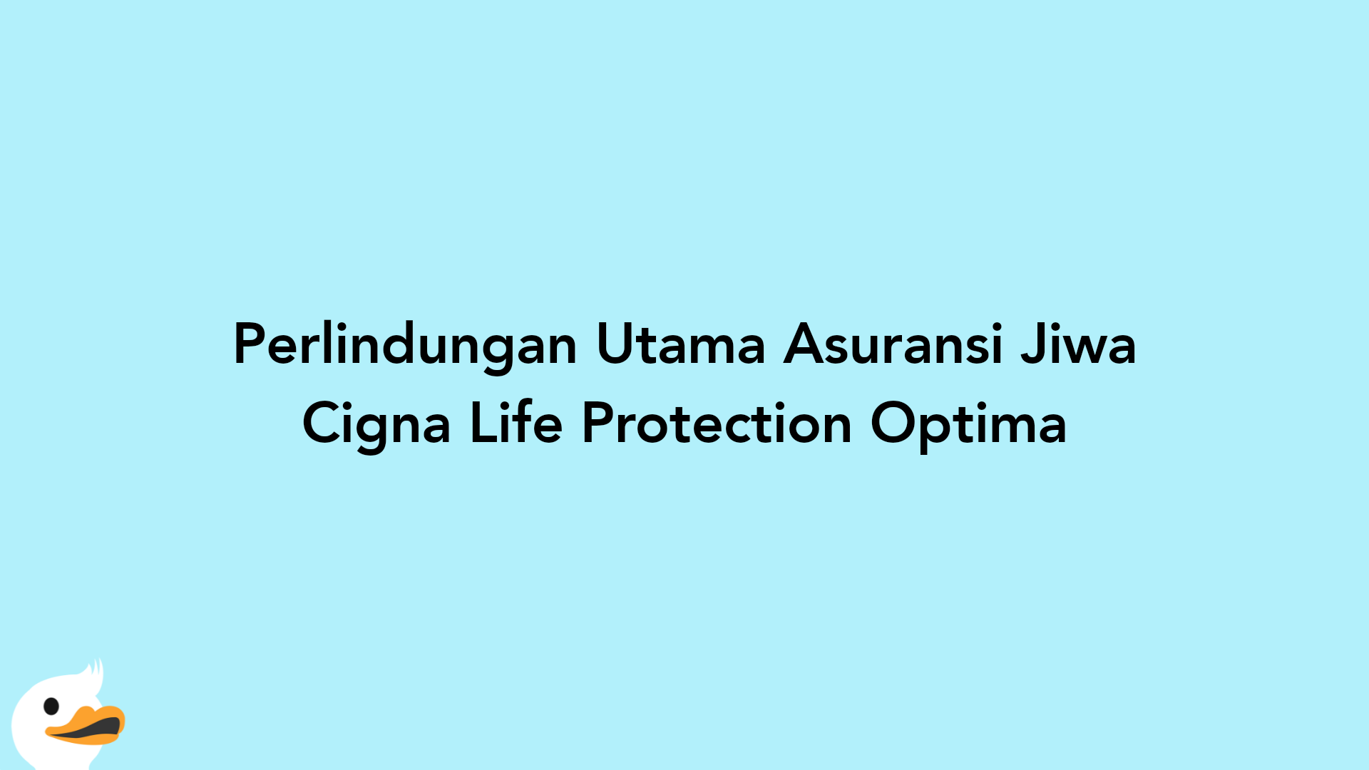 Perlindungan Utama Asuransi Jiwa Cigna Life Protection Optima