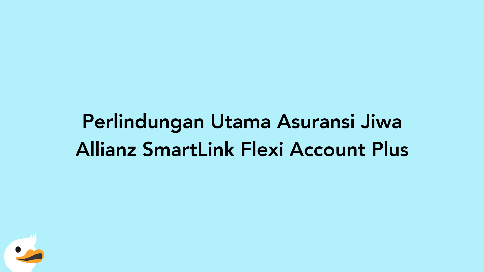 Perlindungan Utama Asuransi Jiwa Allianz SmartLink Flexi Account Plus