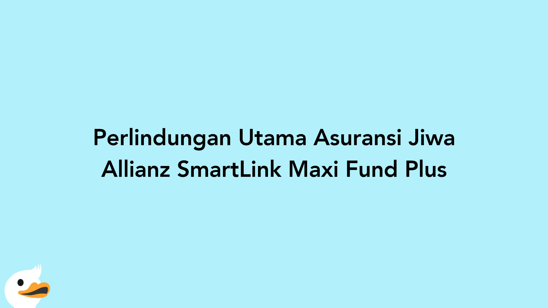 Perlindungan Utama Asuransi Jiwa Allianz SmartLink Maxi Fund Plus