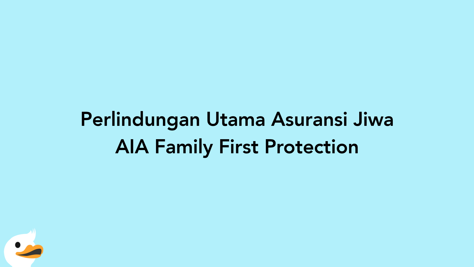 Perlindungan Utama Asuransi Jiwa AIA Family First Protection
