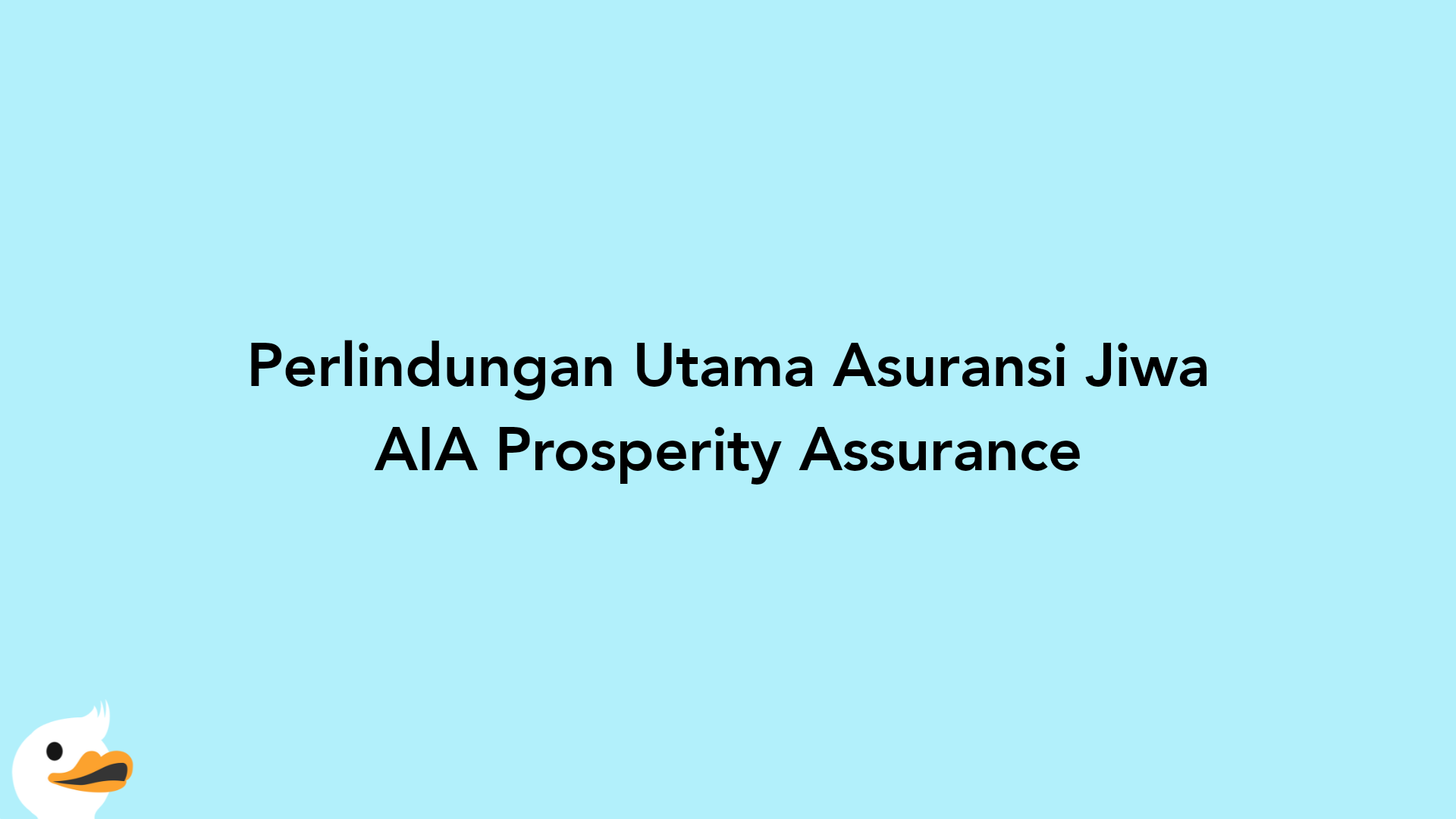 Perlindungan Utama Asuransi Jiwa AIA Prosperity Assurance
