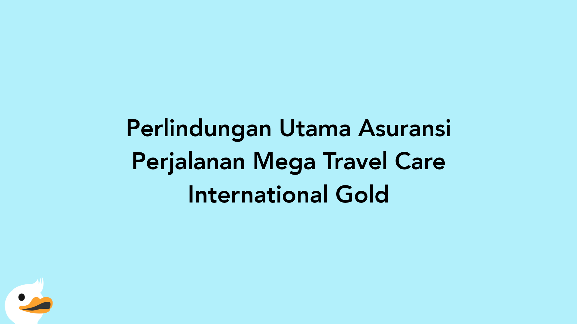 Perlindungan Utama Asuransi Perjalanan Mega Travel Care International Gold