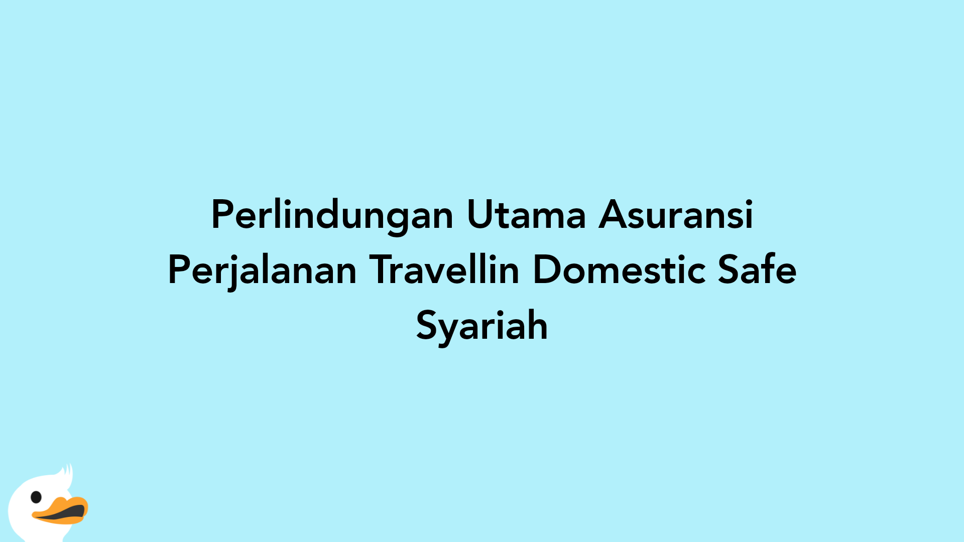 Perlindungan Utama Asuransi Perjalanan Travellin Domestic Safe Syariah