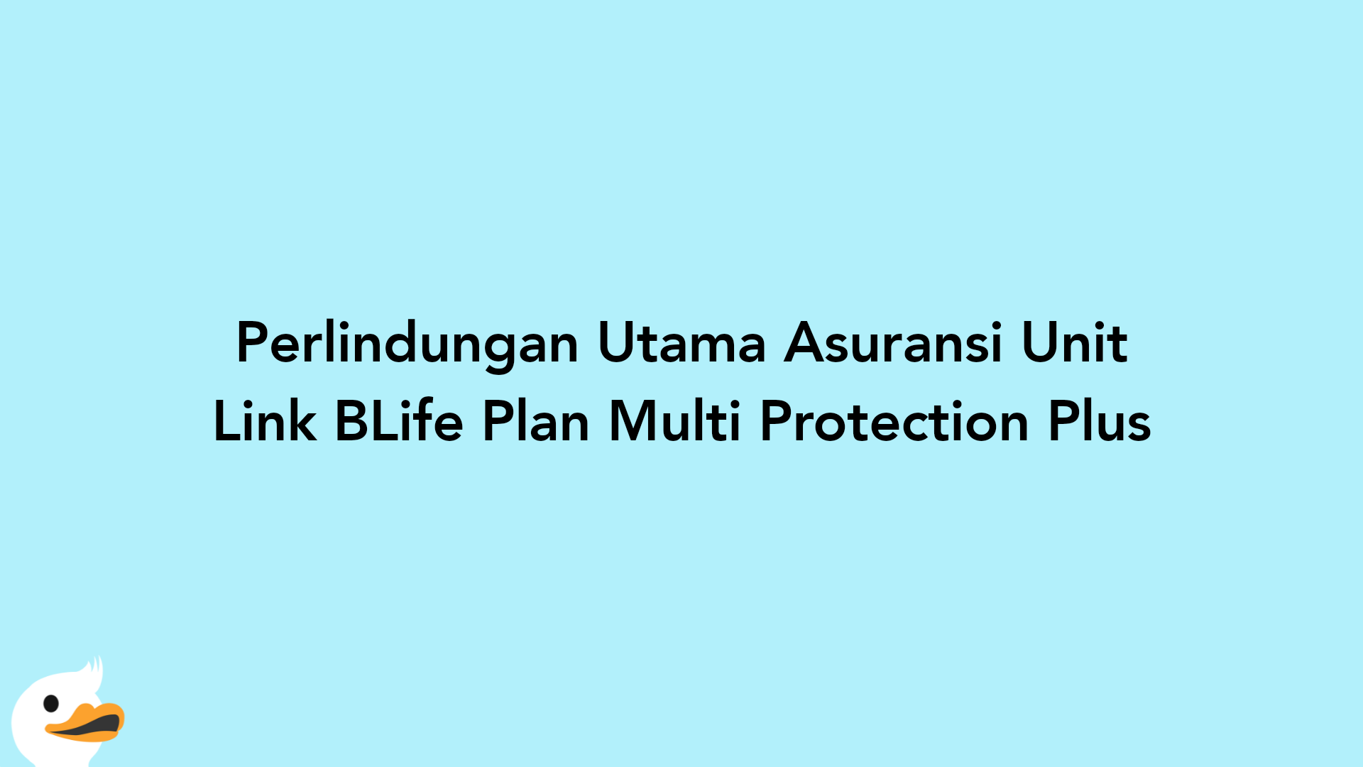 Perlindungan Utama Asuransi Unit Link BLife Plan Multi Protection Plus