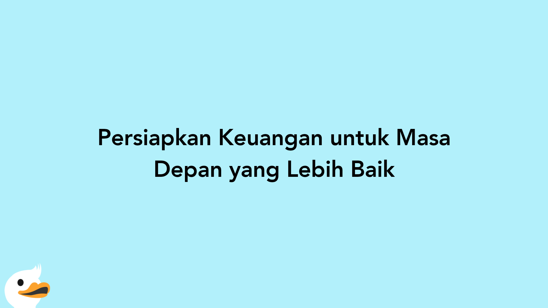 Persiapkan Keuangan untuk Masa Depan yang Lebih Baik