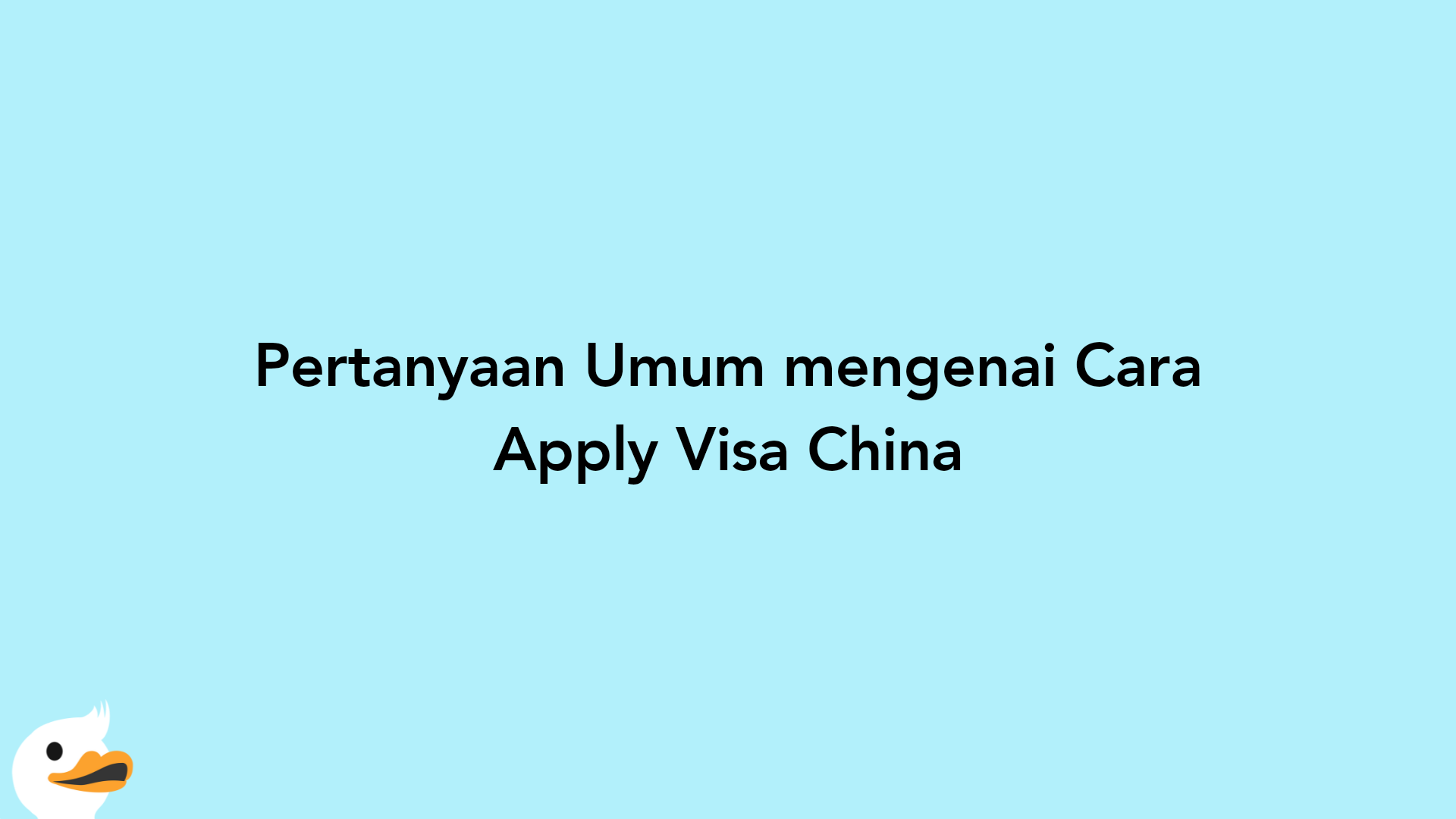Pertanyaan Umum mengenai Cara Apply Visa China